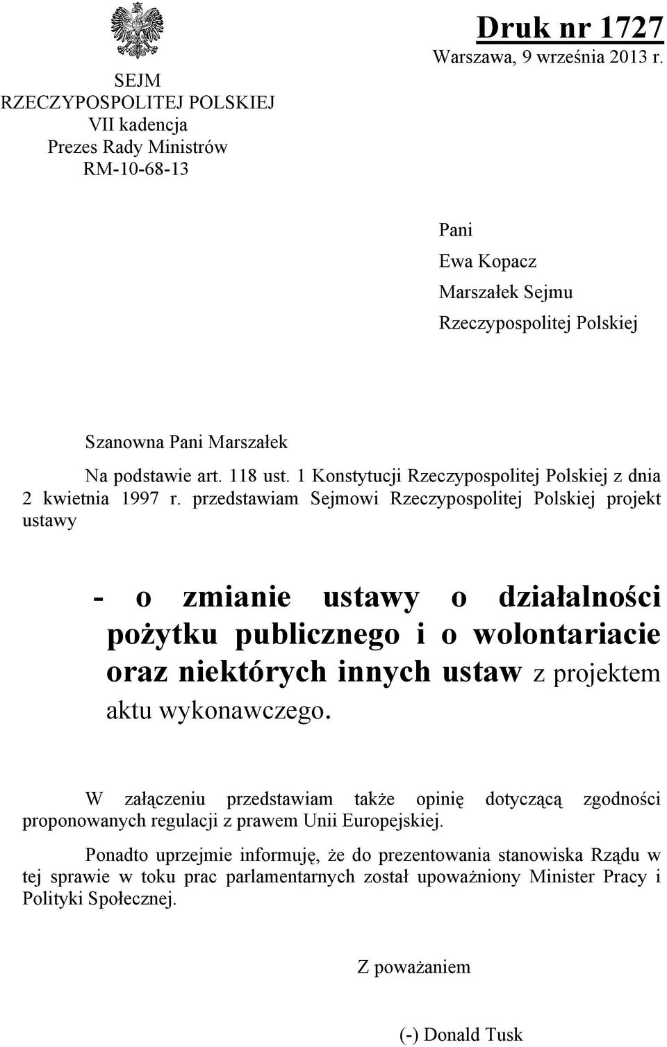 przedstawiam Sejmowi Rzeczypospolitej Polskiej projekt ustawy - o zmianie ustawy o działalności pożytku publicznego i o wolontariacie oraz niektórych innych ustaw z projektem aktu wykonawczego.