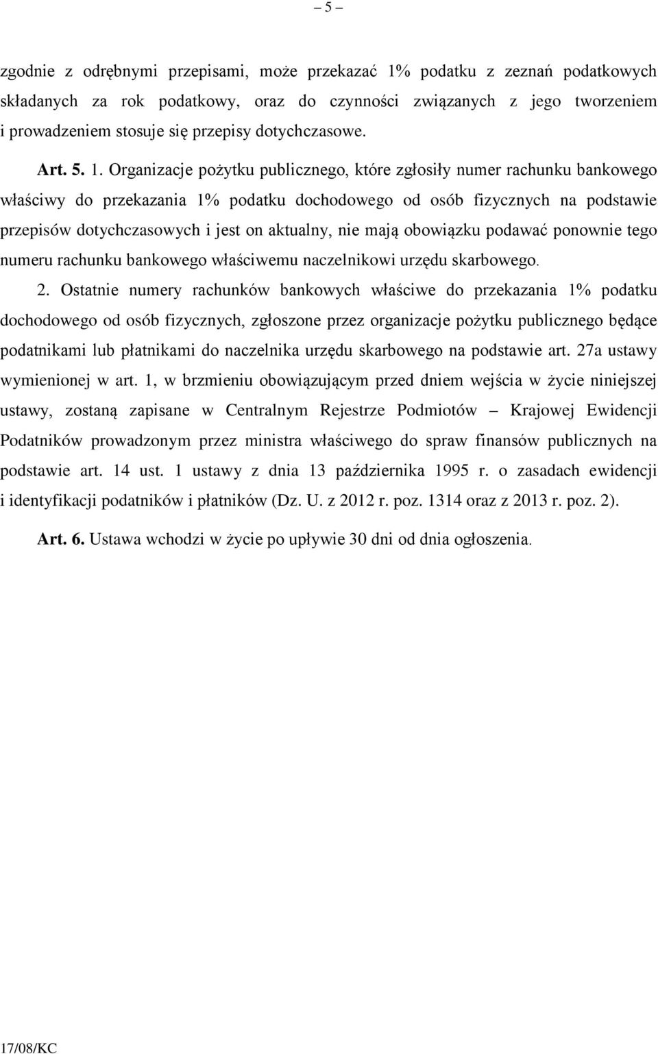 Organizacje pożytku publicznego, które zgłosiły numer rachunku bankowego właściwy do przekazania 1% podatku dochodowego od osób fizycznych na podstawie przepisów dotychczasowych i jest on aktualny,