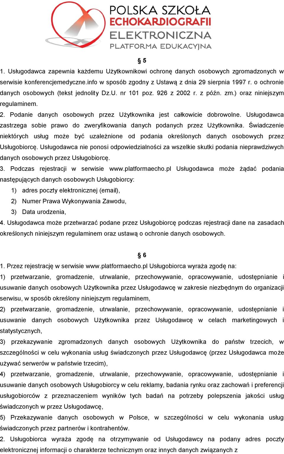 Usługodawca zastrzega sobie prawo do zweryfikowania danych podanych przez Użytkownika. Świadczenie niektórych usług może być uzależnione od podania określonych danych osobowych przez Usługobiorcę.