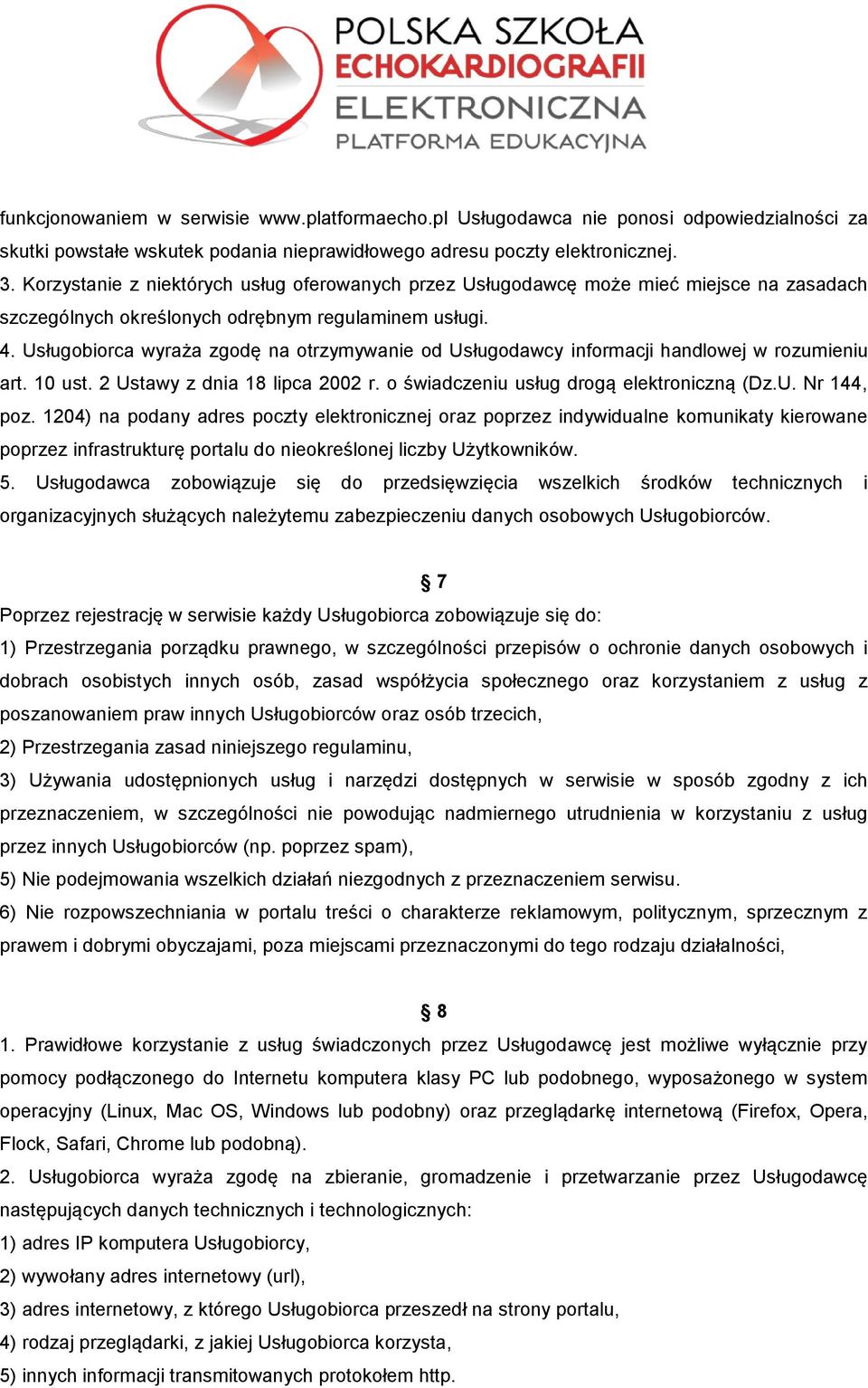 Usługobiorca wyraża zgodę na otrzymywanie od Usługodawcy informacji handlowej w rozumieniu art. 10 ust. 2 Ustawy z dnia 18 lipca 2002 r. o świadczeniu usług drogą elektroniczną (Dz.U. Nr 144, poz.