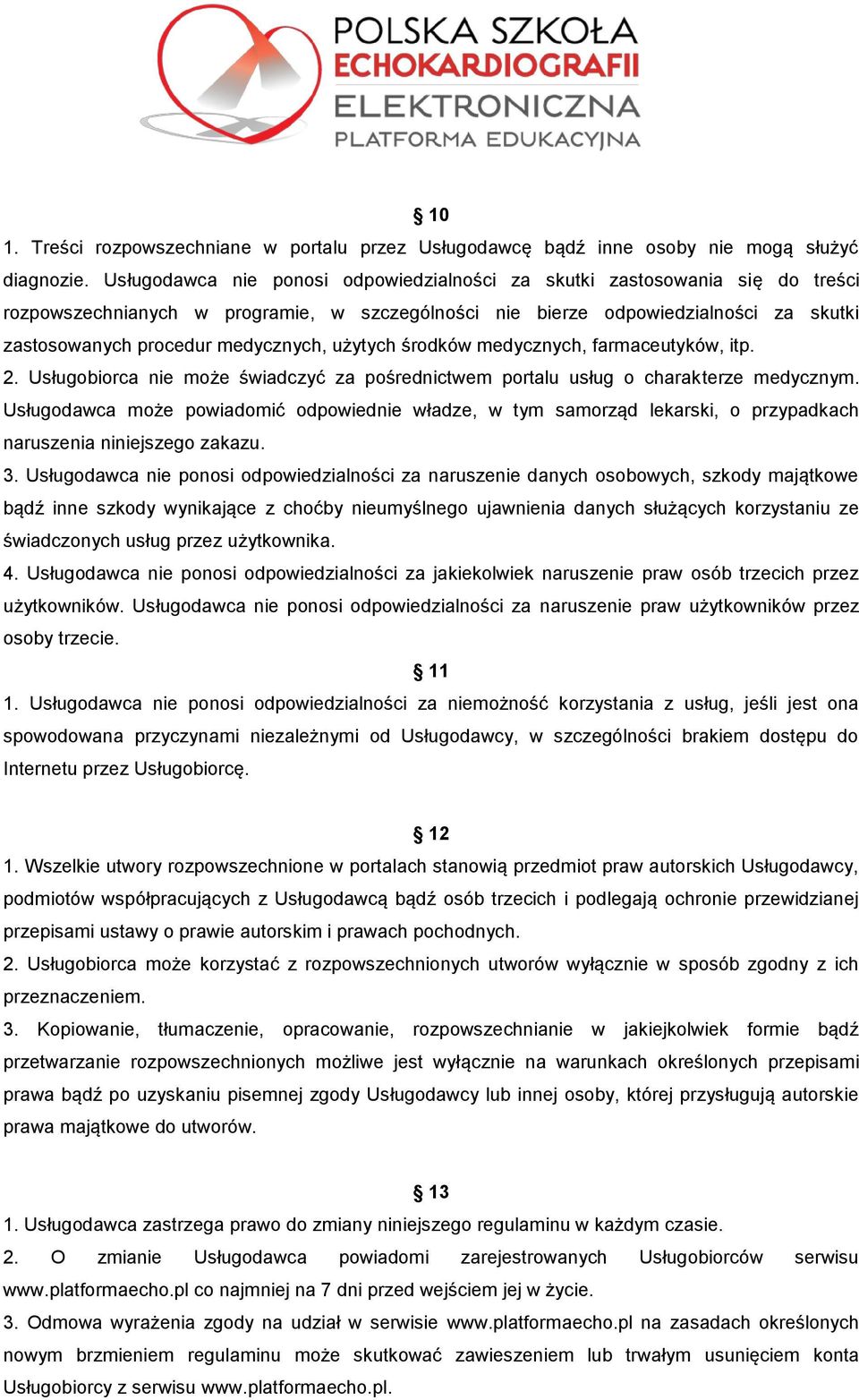 użytych środków medycznych, farmaceutyków, itp. 2. Usługobiorca nie może świadczyć za pośrednictwem portalu usług o charakterze medycznym.