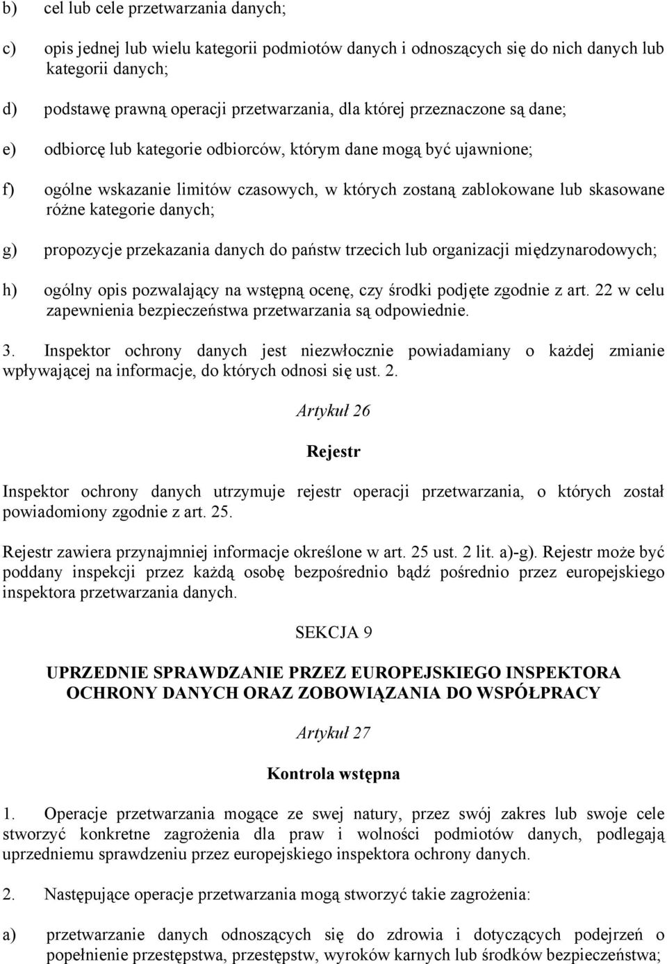 g) propozycje przekazania danych do państw trzecich lub organizacji międzynarodowych; h) ogólny opis pozwalający na wstępną ocenę, czy środki podjęte zgodnie z art.