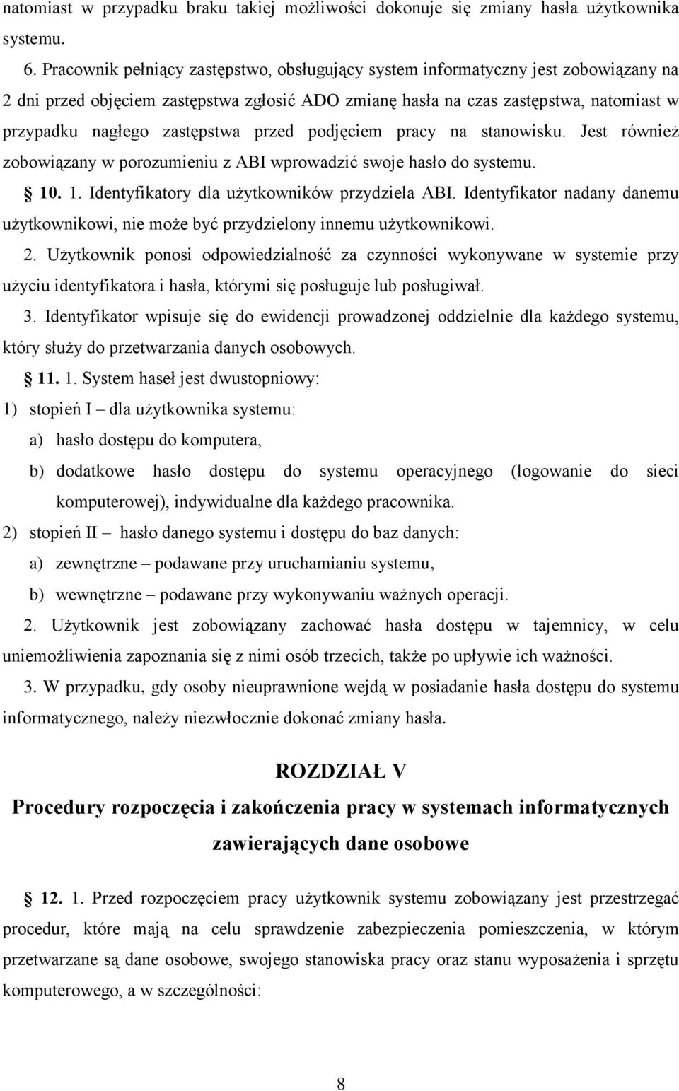 zastępstwa przed podjęciem pracy na stanowisku. Jest również zobowiązany w porozumieniu z ABI wprowadzić swoje hasło do systemu. 10. 1. Identyfikatory dla użytkowników przydziela ABI.