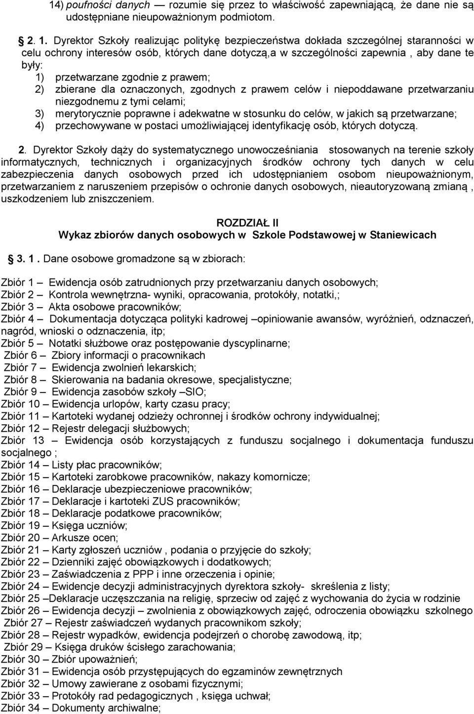 zgodnie z prawem; 2) zbierane dla oznaczonych, zgodnych z prawem celów i niepoddawane przetwarzaniu niezgodnemu z tymi celami; 3) merytorycznie poprawne i adekwatne w stosunku do celów, w jakich są