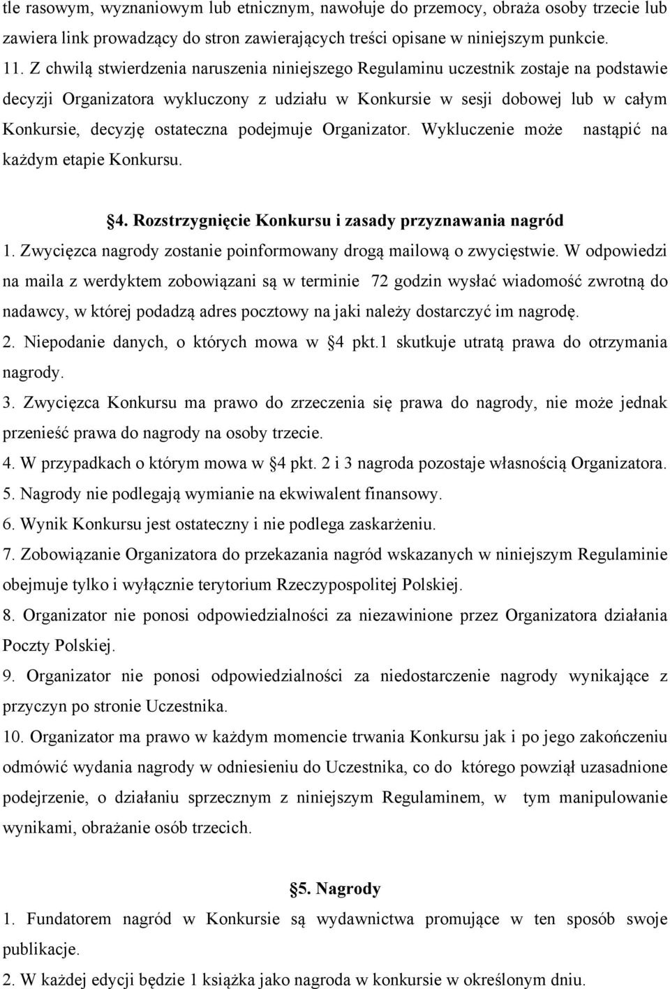 podejmuje Organizator. Wykluczenie może nastąpić na każdym etapie Konkursu. 4. Rozstrzygnięcie Konkursu i zasady przyznawania nagród 1.