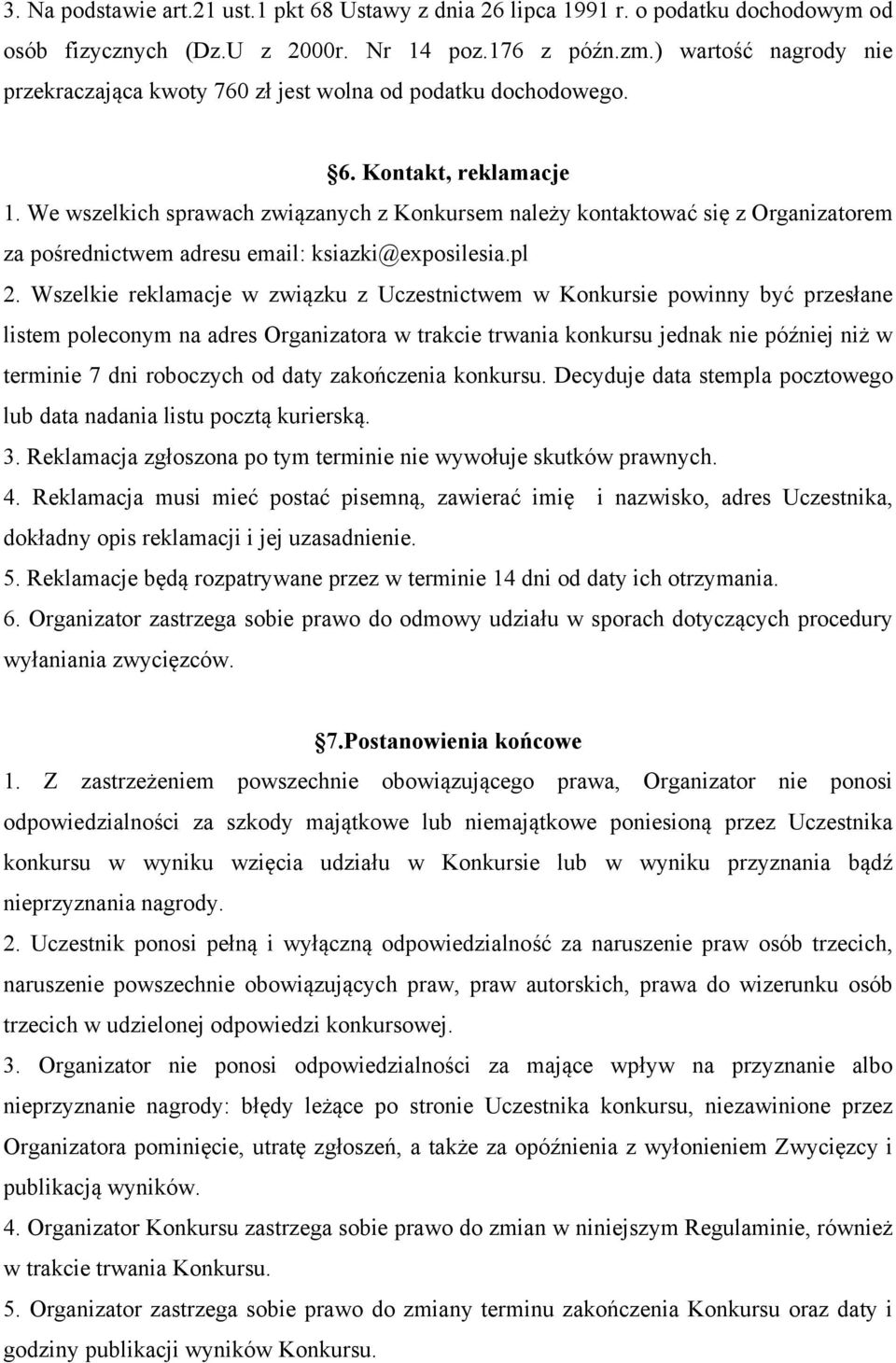 We wszelkich sprawach związanych z Konkursem należy kontaktować się z Organizatorem za pośrednictwem adresu email: ksiazki@exposilesia.pl 2.