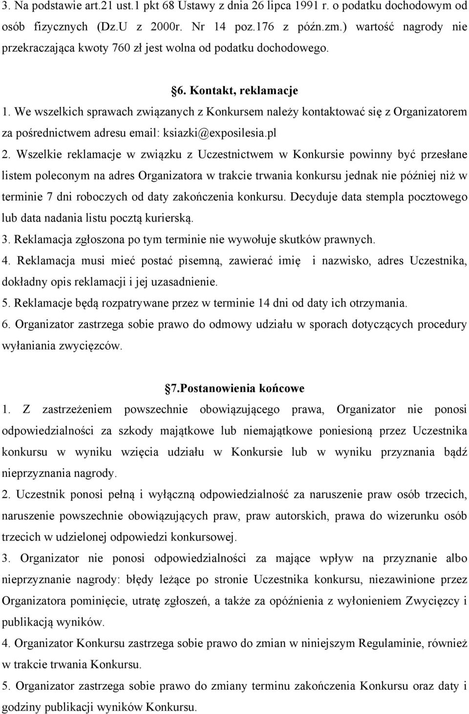 We wszelkich sprawach związanych z Konkursem należy kontaktować się z Organizatorem za pośrednictwem adresu email: ksiazki@exposilesia.pl 2.