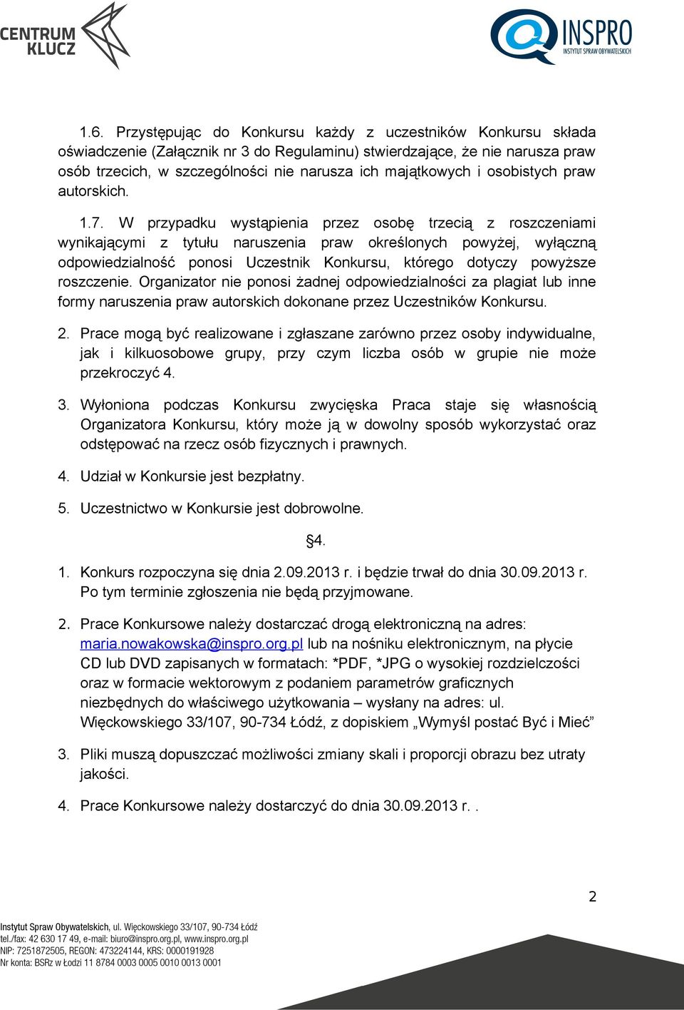 W przypadku wystąpienia przez osobę trzecią z roszczeniami wynikającymi z tytułu naruszenia praw określonych powyżej, wyłączną odpowiedzialność ponosi Uczestnik Konkursu, którego dotyczy powyższe