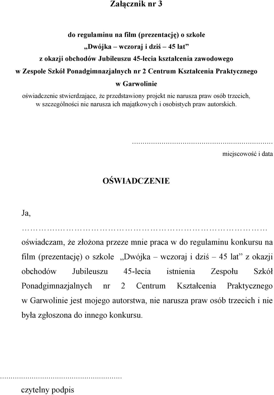 oświadczam, że złożona przeze mnie praca w do regulaminu konkursu na film (prezentację) o szkole z okazji obchodów Jubileuszu 45-lecia