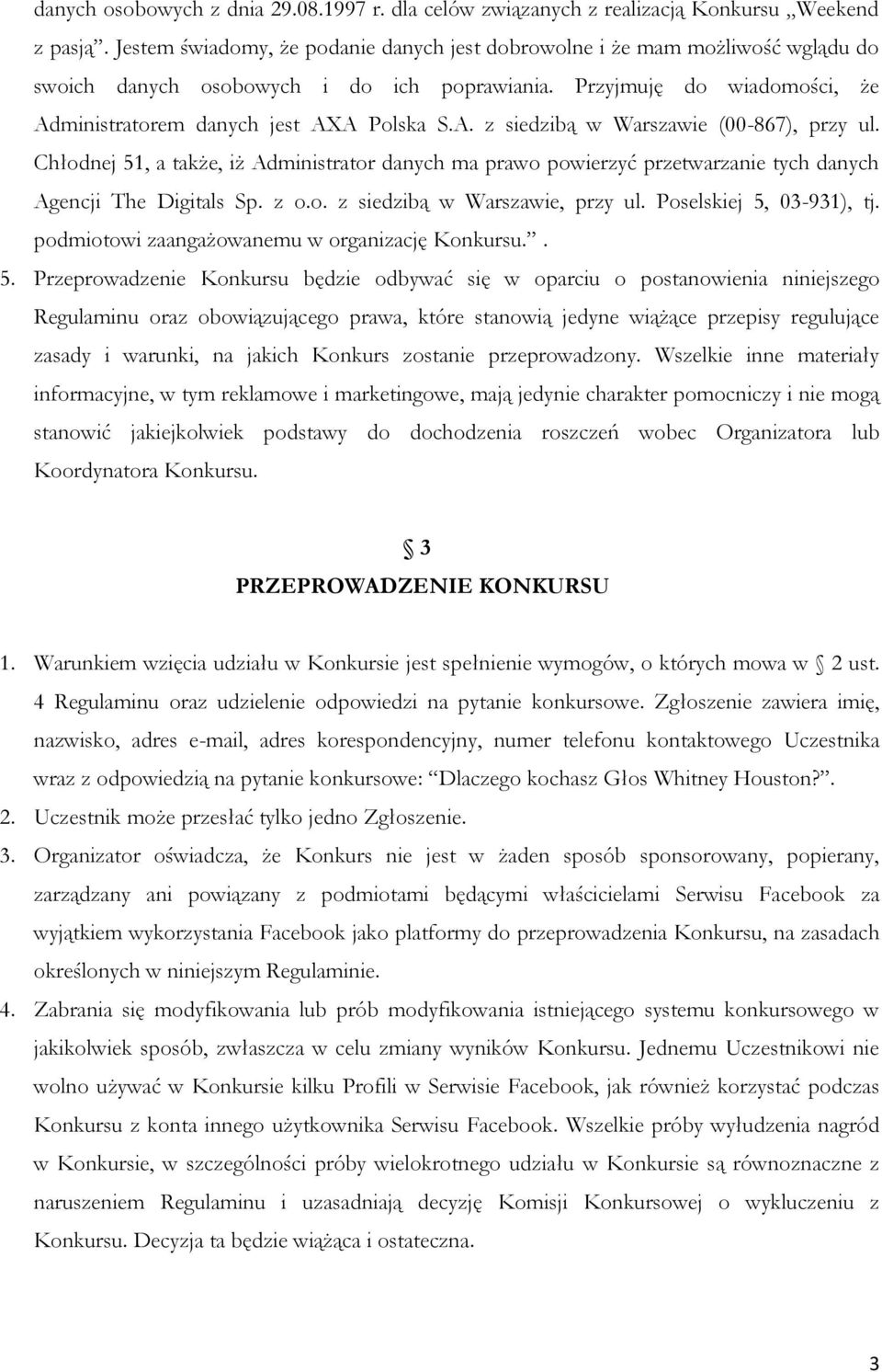 Chłodnej 51, a także, iż Administrator danych ma prawo powierzyć przetwarzanie tych danych Agencji The Digitals Sp. z o.o. z siedzibą w Warszawie, przy ul. Poselskiej 5, 03-931), tj.