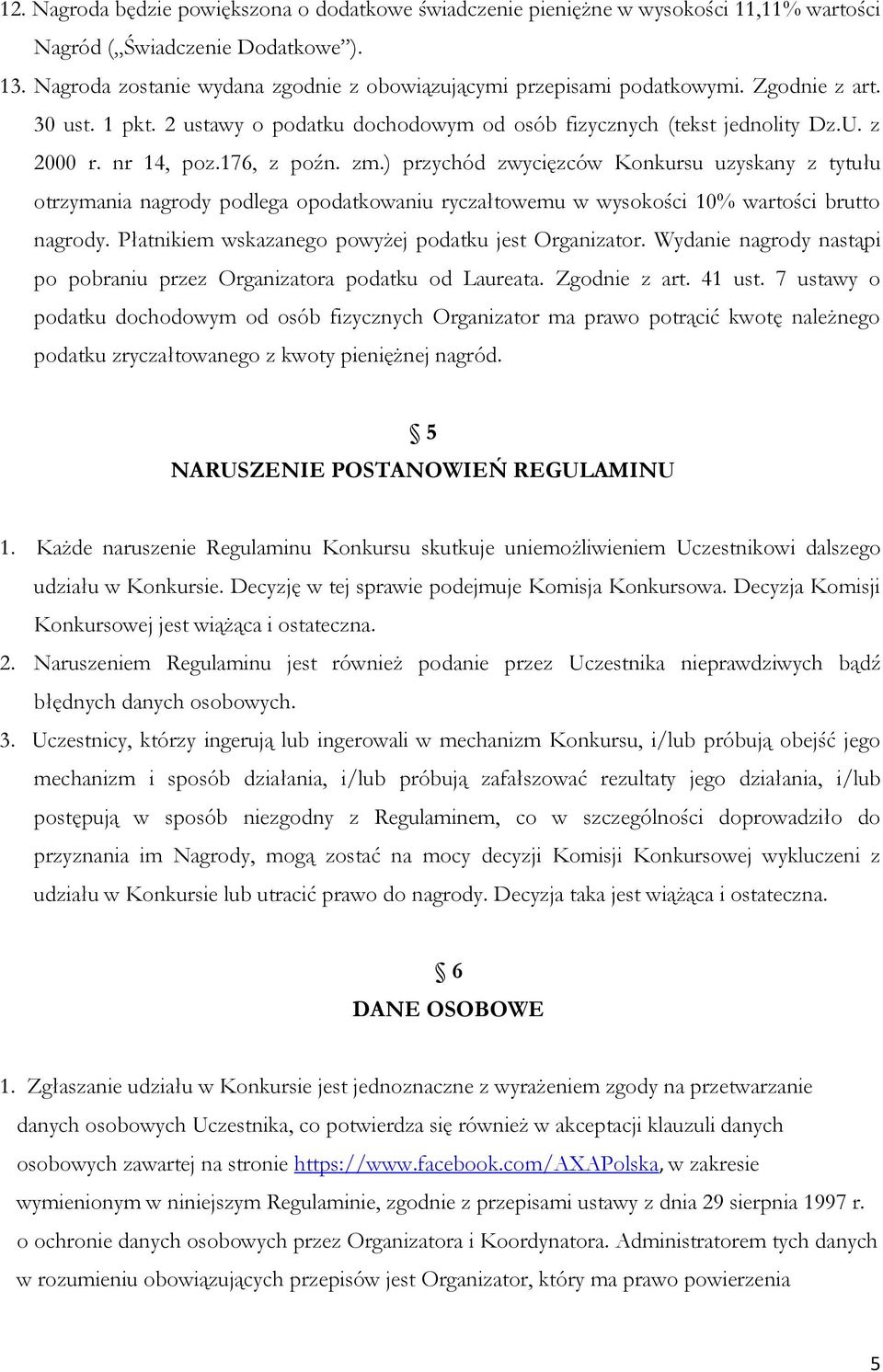 176, z poźn. zm.) przychód zwycięzców Konkursu uzyskany z tytułu otrzymania nagrody podlega opodatkowaniu ryczałtowemu w wysokości 10% wartości brutto nagrody.