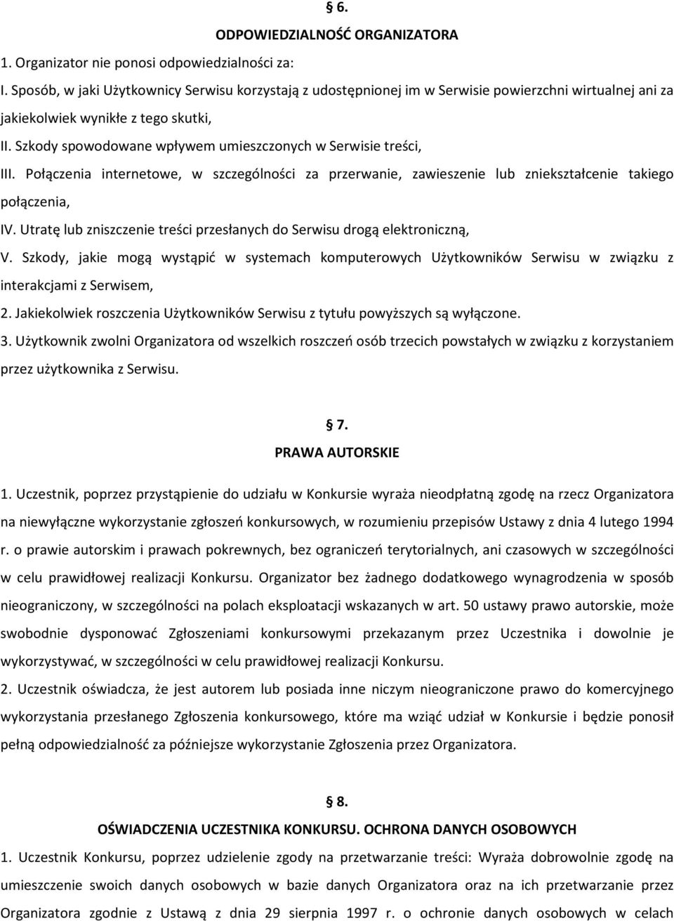 Szkody spowodowane wpływem umieszczonych w Serwisie treści, III. Połączenia internetowe, w szczególności za przerwanie, zawieszenie lub zniekształcenie takiego połączenia, IV.