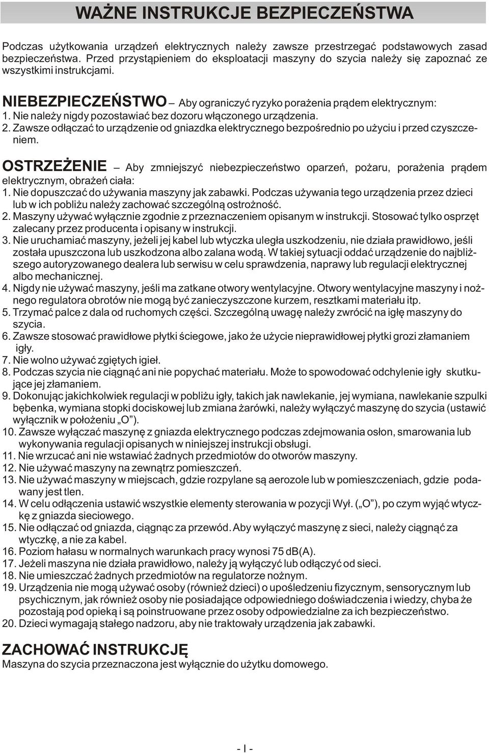 Nie należy nigdy pozostawiać bez dozoru włączonego urządzenia. 2. Zawsze odłączać to urządzenie od gniazdka elektrycznego bezpośrednio po użyciu i przed czyszczeniem.