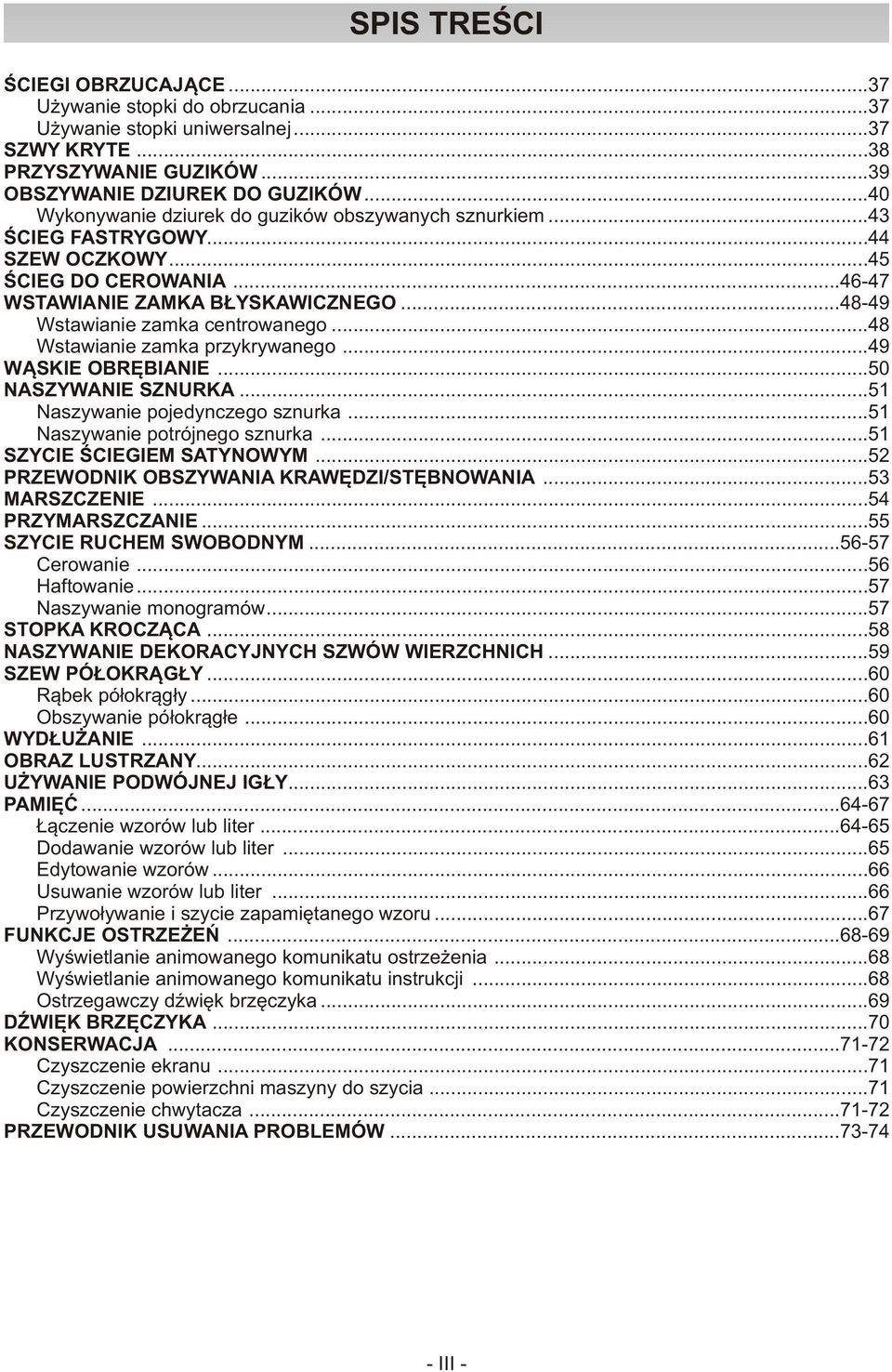 ..48 Wstawianie zamka przykrywanego...49 WĄSKIE OBRĘBIANIE...50 NASZYWANIE SZNURKA...51 Naszywanie pojedynczego sznurka...51 Naszywanie potrójnego sznurka...51 SZYCIE ŚCIEGIEM SATYNOWYM.