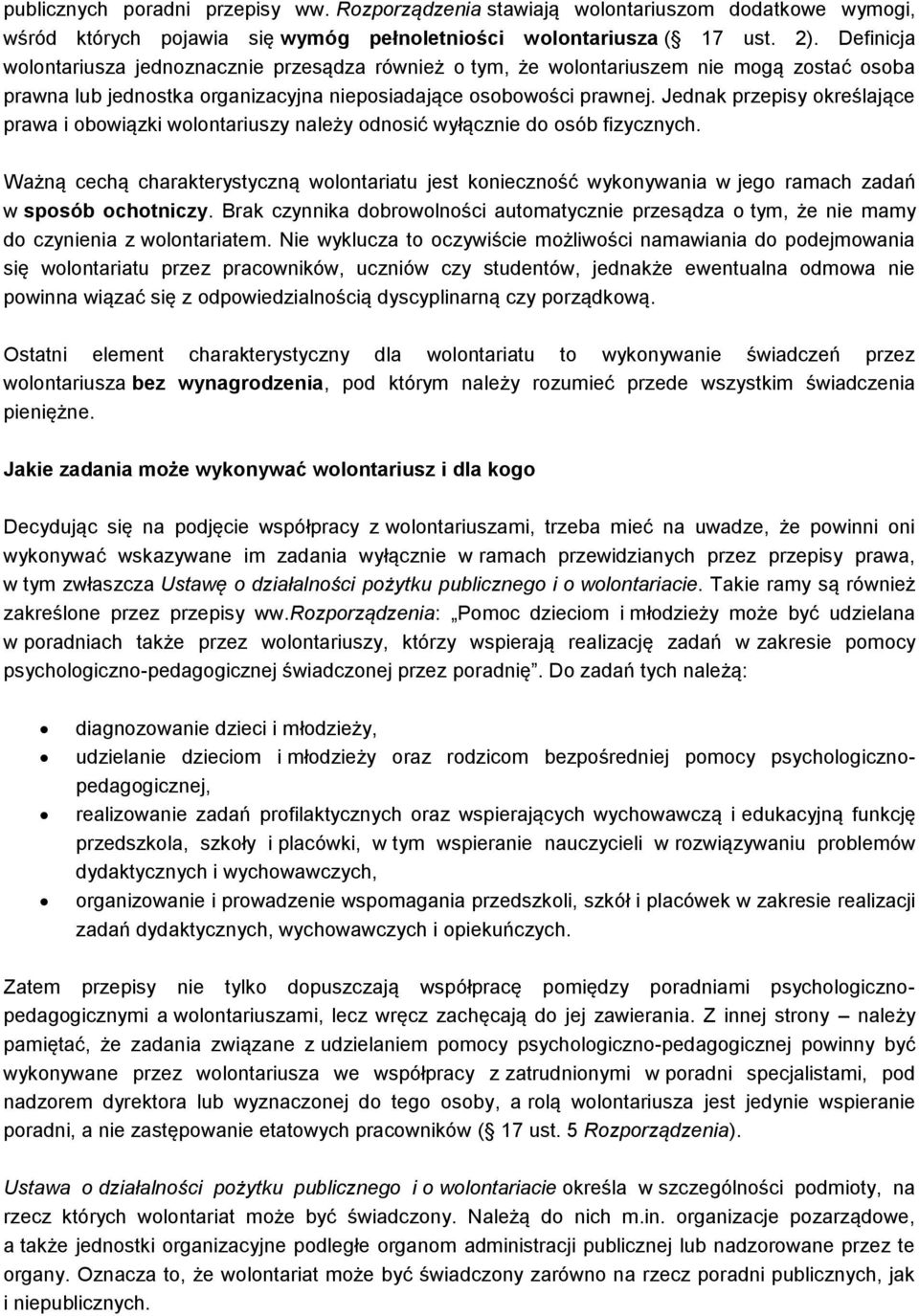 Jednak przepisy określające prawa i obowiązki wolontariuszy należy odnosić wyłącznie do osób fizycznych.