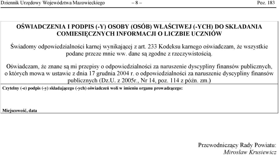 233 Kodeksu karnego oświadczam, że wszystkie podane przeze mnie ww. dane są zgodne z rzeczywistością.