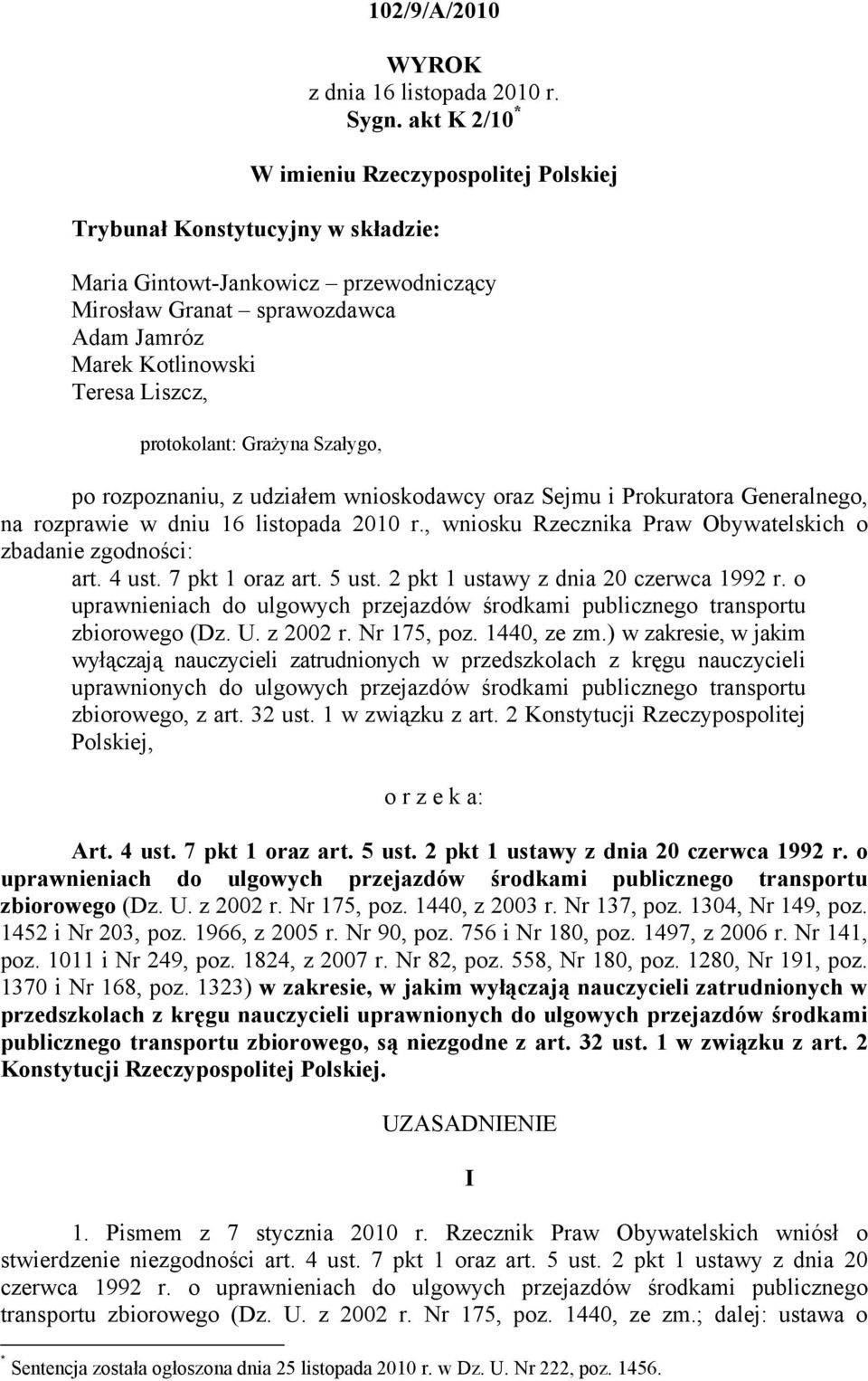 protokolant: Grażyna Szałygo, po rozpoznaniu, z udziałem wnioskodawcy oraz Sejmu i Prokuratora Generalnego, na rozprawie w dniu 16 listopada 2010 r.