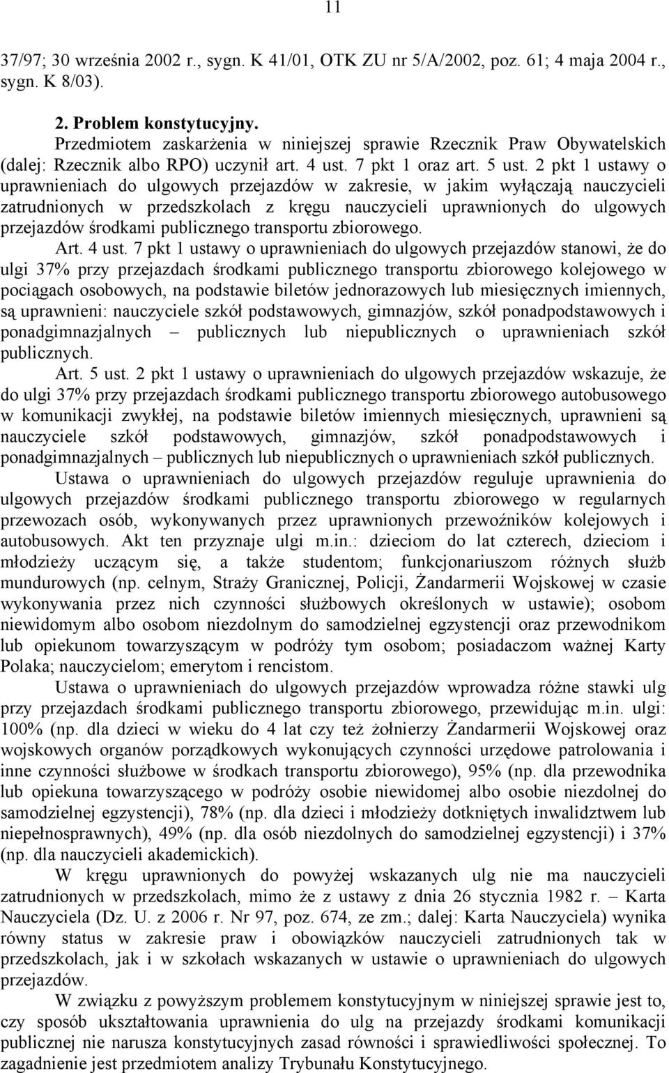 2 pkt 1 ustawy o uprawnieniach do ulgowych przejazdów w zakresie, w jakim wyłączają nauczycieli zatrudnionych w przedszkolach z kręgu nauczycieli uprawnionych do ulgowych przejazdów środkami