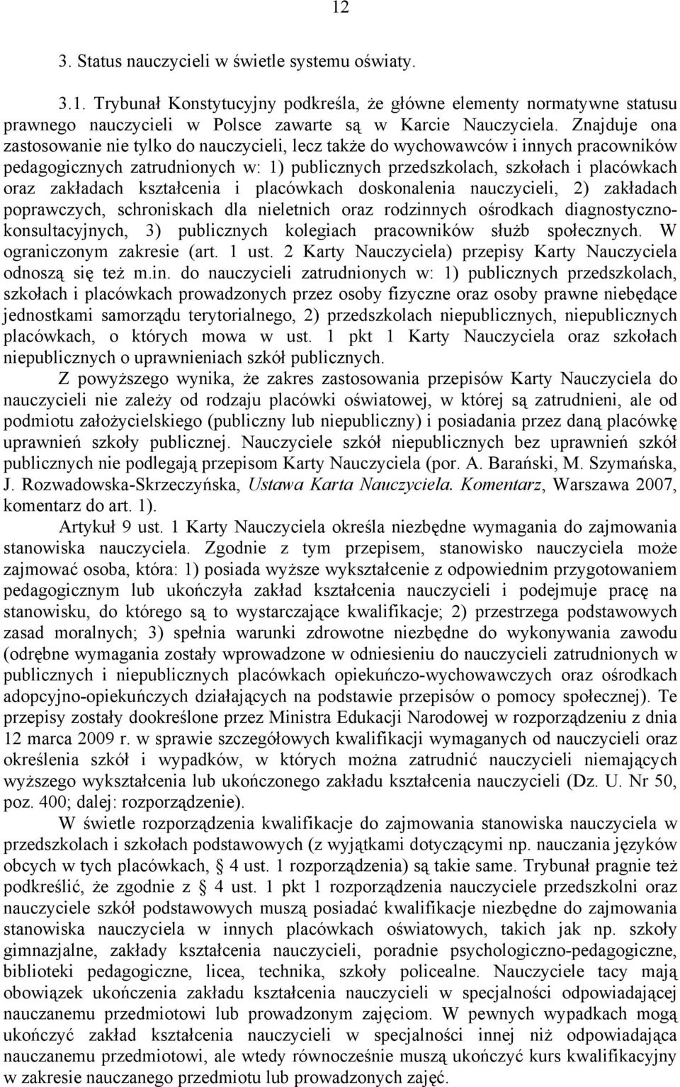 kształcenia i placówkach doskonalenia nauczycieli, 2) zakładach poprawczych, schroniskach dla nieletnich oraz rodzinnych ośrodkach diagnostycznokonsultacyjnych, 3) publicznych kolegiach pracowników