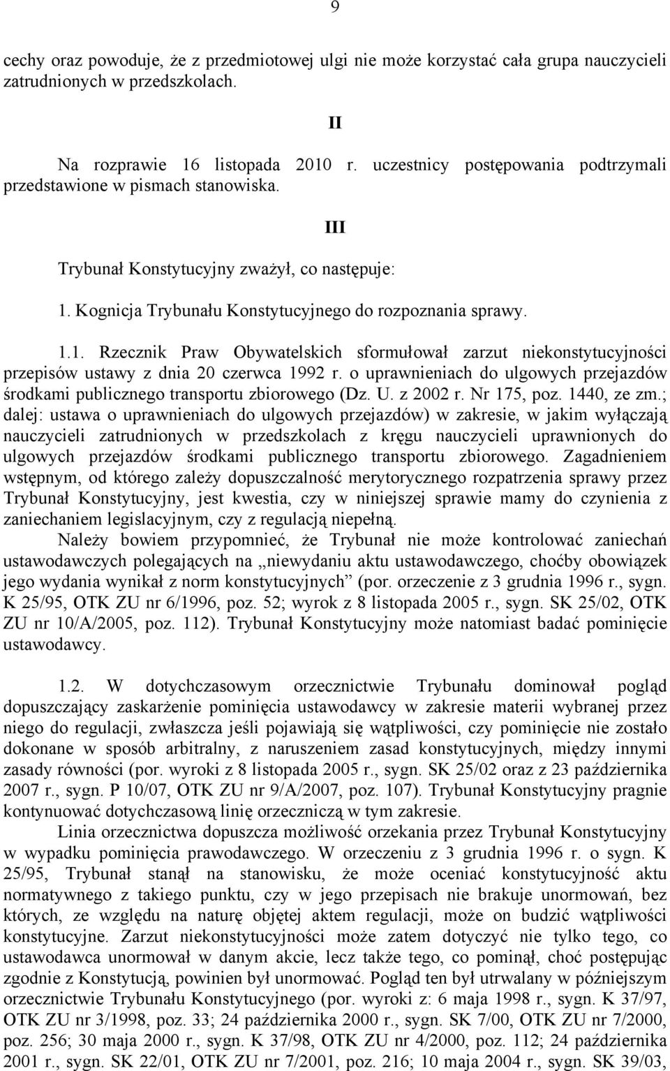 Kognicja Trybunału Konstytucyjnego do rozpoznania sprawy. 1.1. Rzecznik Praw Obywatelskich sformułował zarzut niekonstytucyjności przepisów ustawy z dnia 20 czerwca 1992 r.