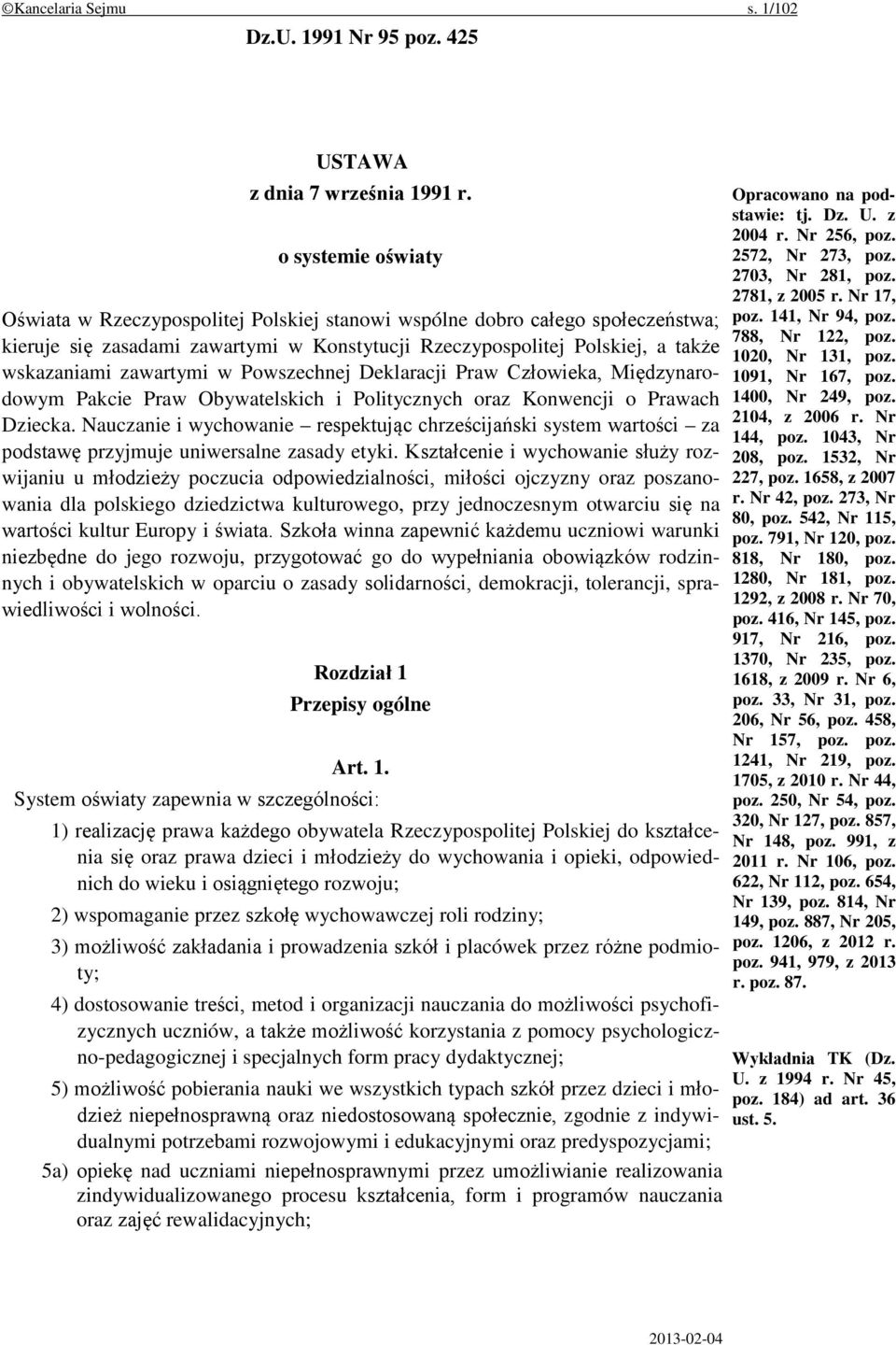 zawartymi w Powszechnej Deklaracji Praw Człowieka, Międzynarodowym Pakcie Praw Obywatelskich i Politycznych oraz Konwencji o Prawach Dziecka.