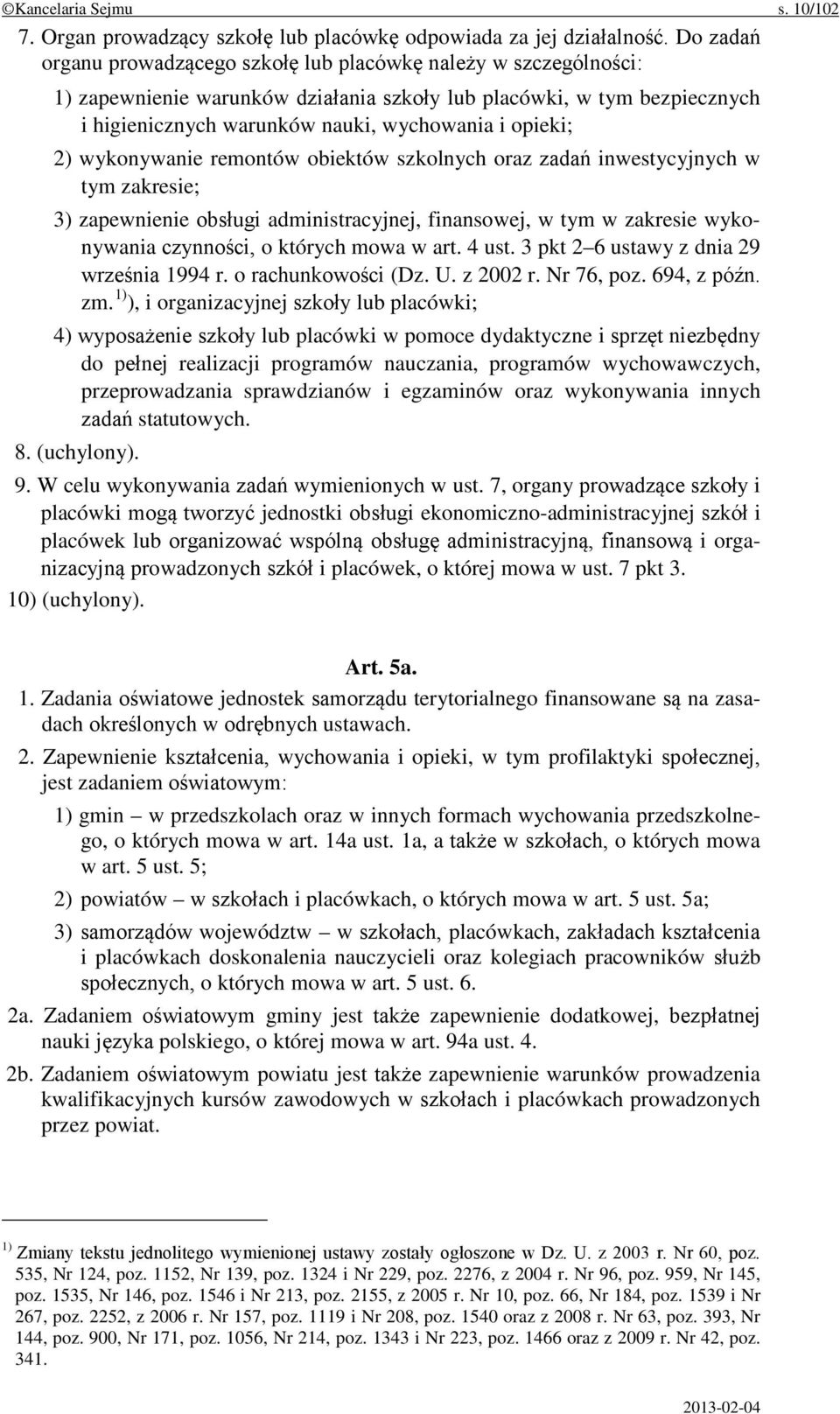 2) wykonywanie remontów obiektów szkolnych oraz zadań inwestycyjnych w tym zakresie; 3) zapewnienie obsługi administracyjnej, finansowej, w tym w zakresie wykonywania czynności, o których mowa w art.