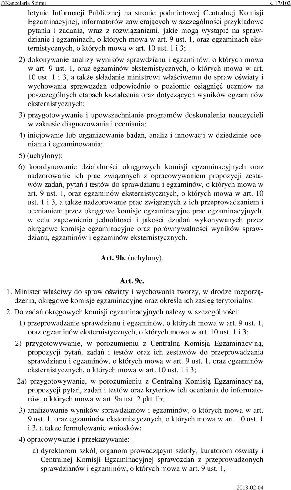 mogą wystąpić na sprawdzianie i egzaminach, o których mowa w art. 9 ust. 1, oraz egzaminach eksternistycznych, o których mowa w art. 10 ust.