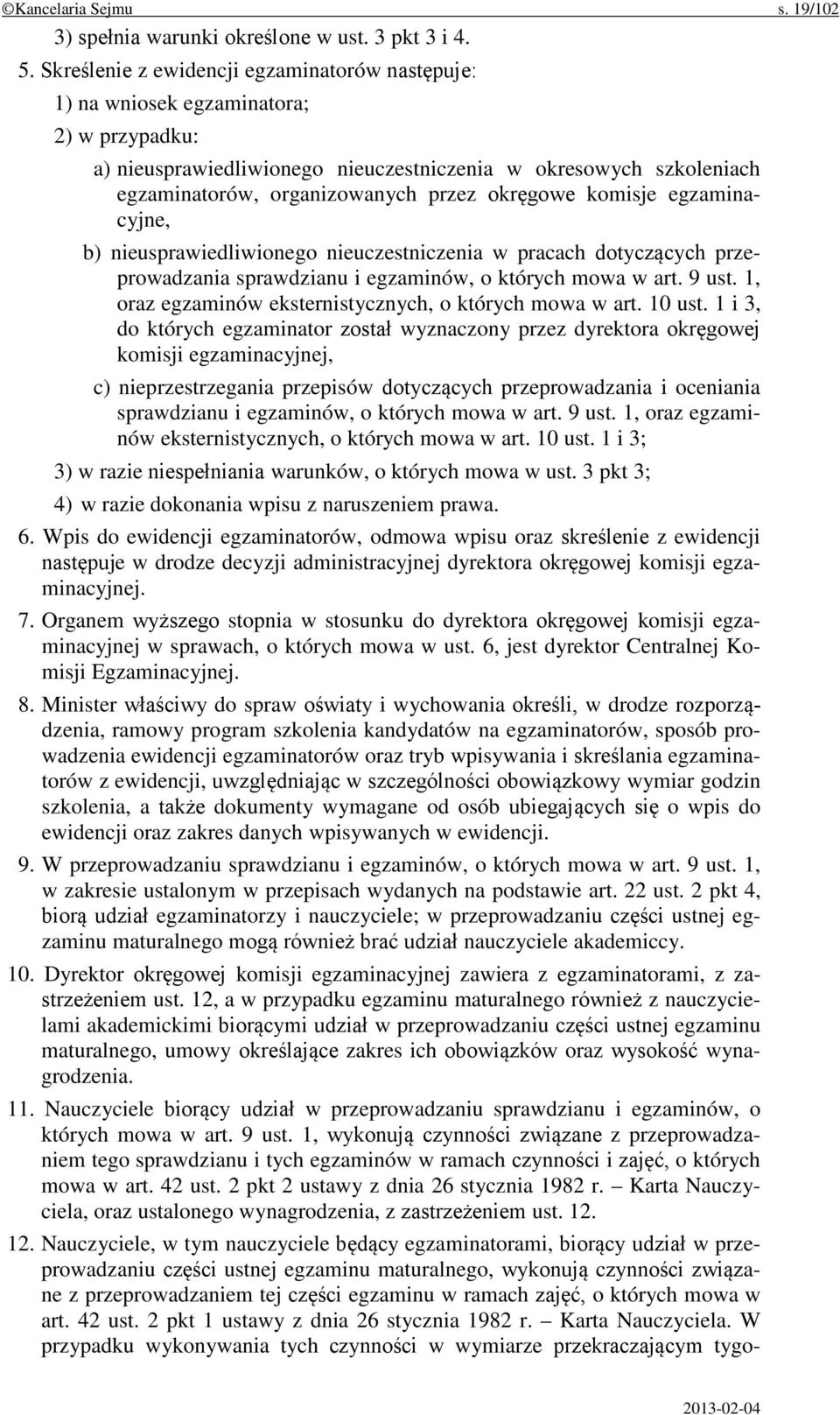 okręgowe komisje egzaminacyjne, b) nieusprawiedliwionego nieuczestniczenia w pracach dotyczących przeprowadzania sprawdzianu i egzaminów, o których mowa w art. 9 ust.