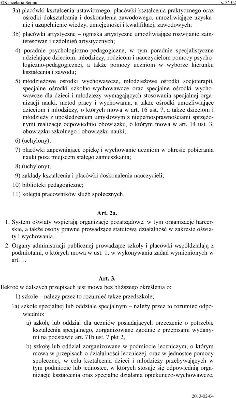 kwalifikacji zawodowych; 3b) placówki artystyczne ogniska artystyczne umożliwiające rozwijanie zainteresowań i uzdolnień artystycznych; 4) poradnie psychologiczno-pedagogiczne, w tym poradnie