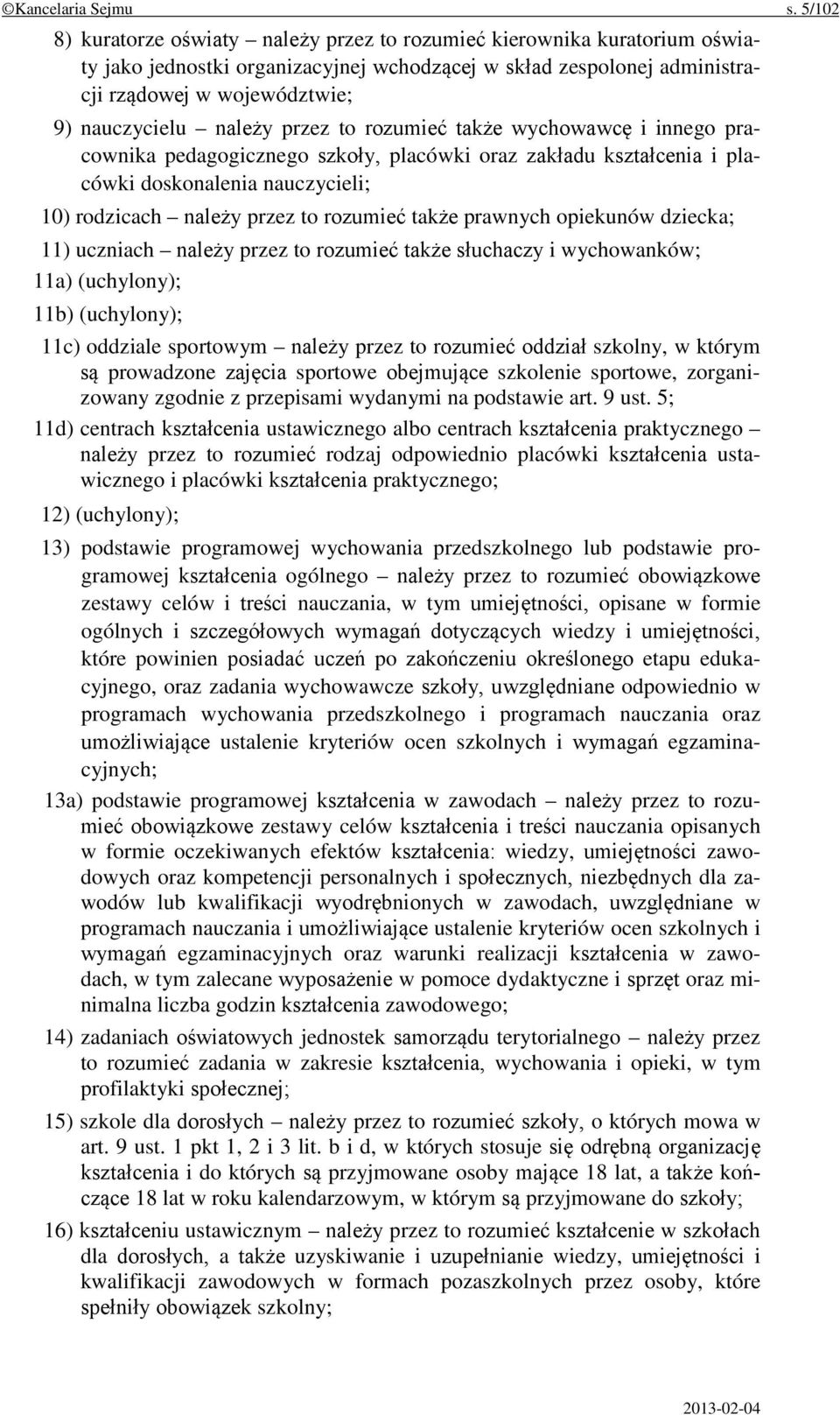 należy przez to rozumieć także wychowawcę i innego pracownika pedagogicznego szkoły, placówki oraz zakładu kształcenia i placówki doskonalenia nauczycieli; 10) rodzicach należy przez to rozumieć