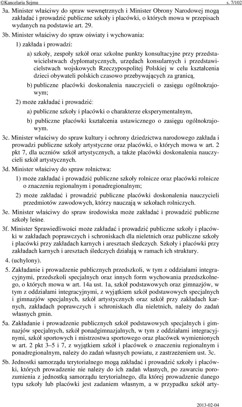 Minister właściwy do spraw oświaty i wychowania: 1) zakłada i prowadzi: a) szkoły, zespoły szkół oraz szkolne punkty konsultacyjne przy przedstawicielstwach dyplomatycznych, urzędach konsularnych i