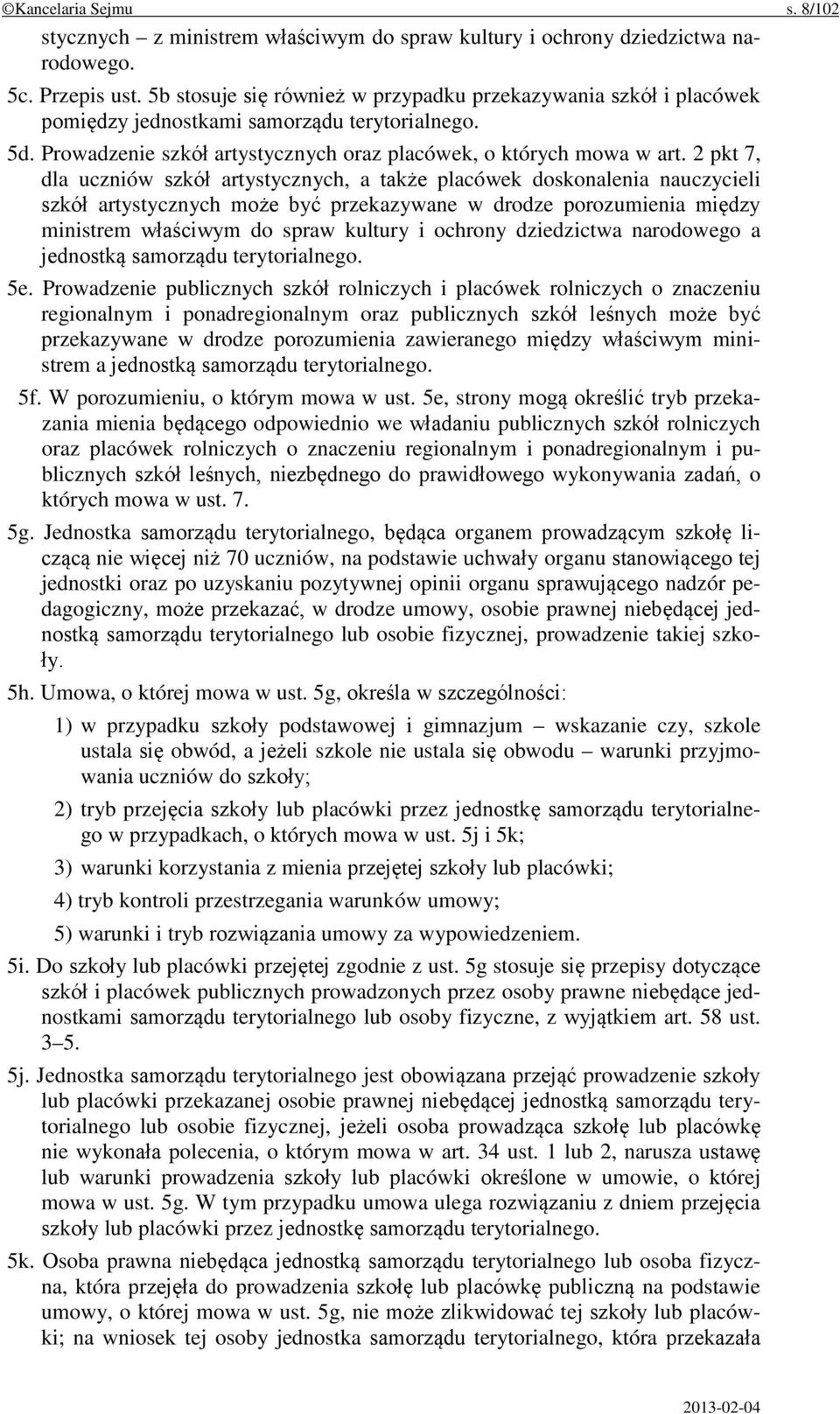 2 pkt 7, dla uczniów szkół artystycznych, a także placówek doskonalenia nauczycieli szkół artystycznych może być przekazywane w drodze porozumienia między ministrem właściwym do spraw kultury i