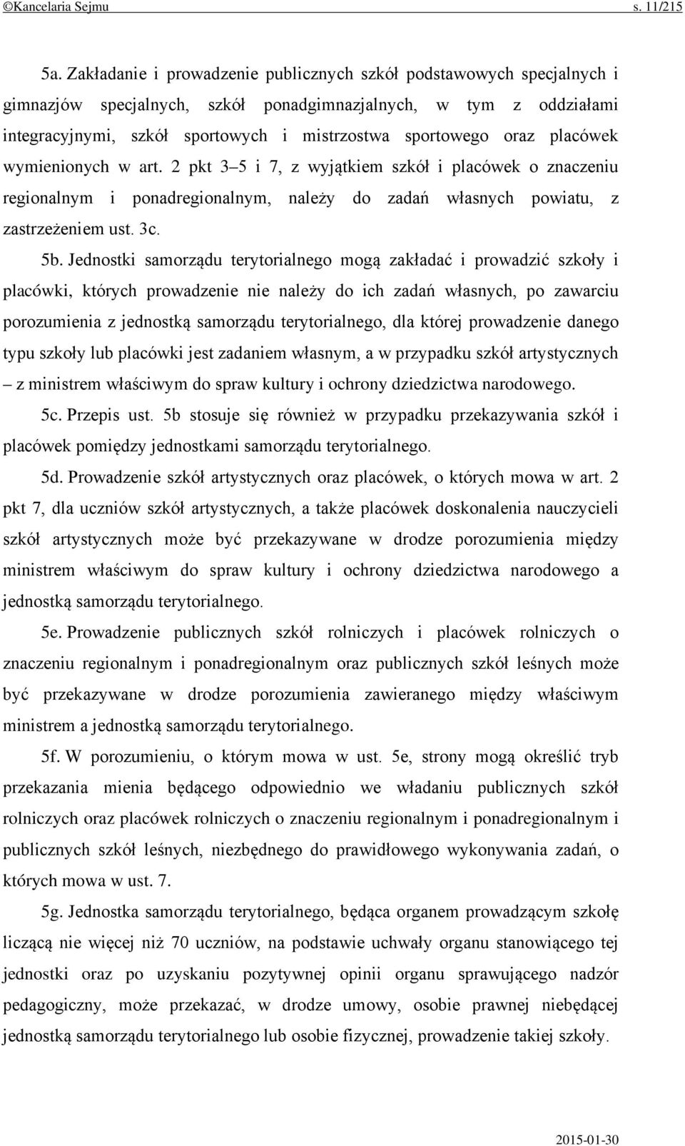 oraz placówek wymienionych w art. 2 pkt 3 5 i 7, z wyjątkiem szkół i placówek o znaczeniu regionalnym i ponadregionalnym, należy do zadań własnych powiatu, z zastrzeżeniem ust. 3c. 5b.