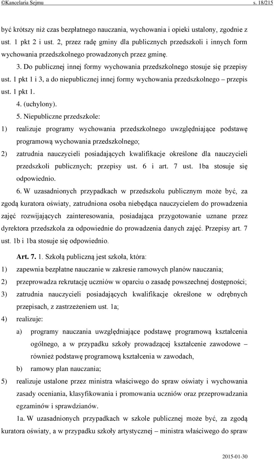 1 pkt 1 i 3, a do niepublicznej innej formy wychowania przedszkolnego przepis ust. 1 pkt 1. 4. (uchylony). 5.