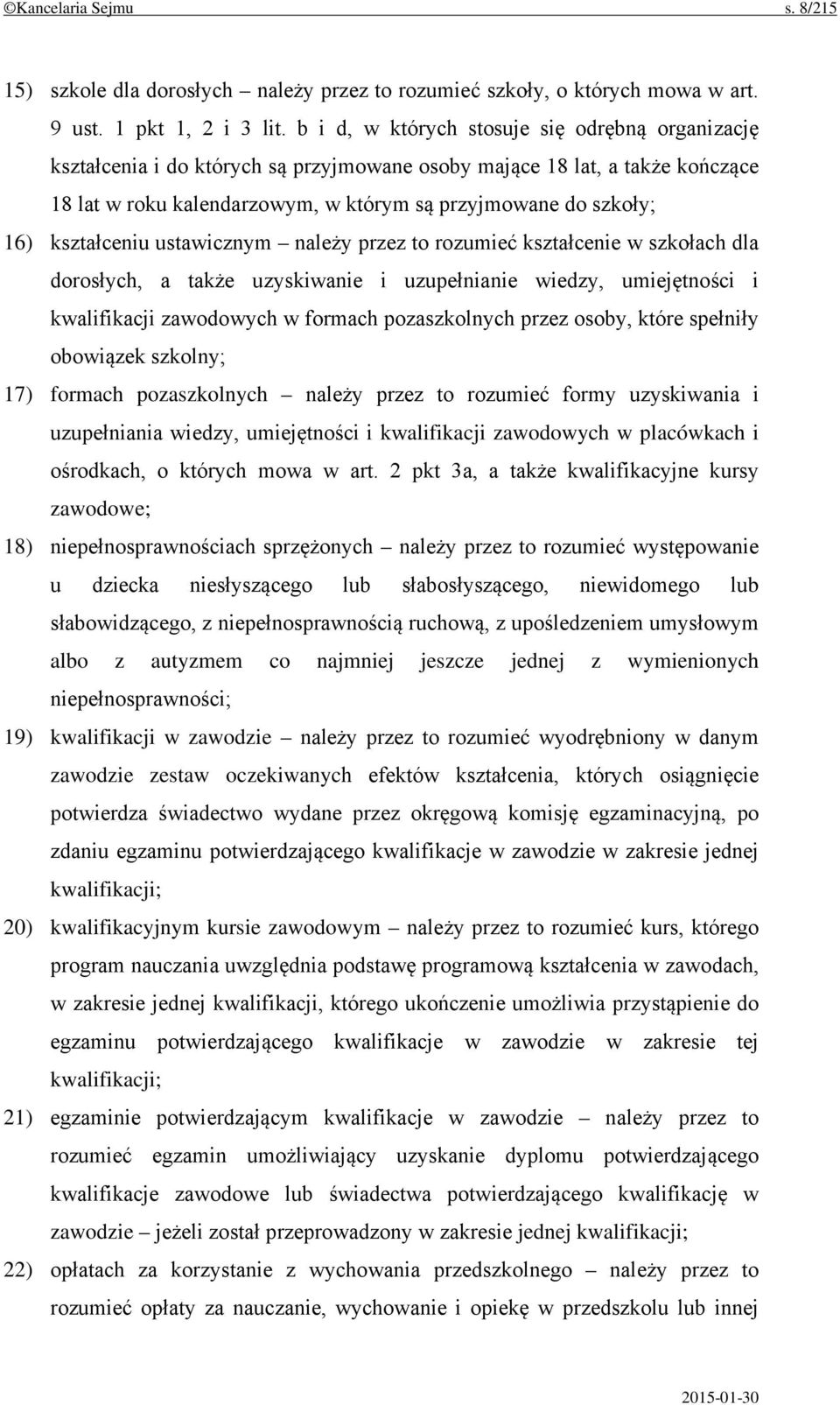 kształceniu ustawicznym należy przez to rozumieć kształcenie w szkołach dla dorosłych, a także uzyskiwanie i uzupełnianie wiedzy, umiejętności i kwalifikacji zawodowych w formach pozaszkolnych przez