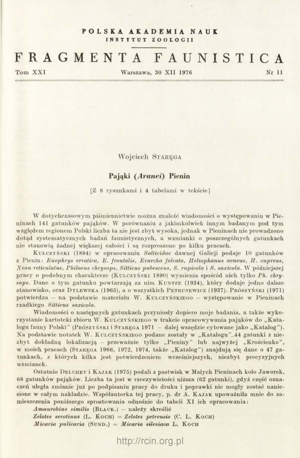 W porównaniu z jakimkolwiek innym badanym pod tym względem regionem Polski liczba ta nie jest zbyt wysoka, jednak w Pieninach nie prowadzono dotąd system atycznych badań faunistycznych, a wzmianki o