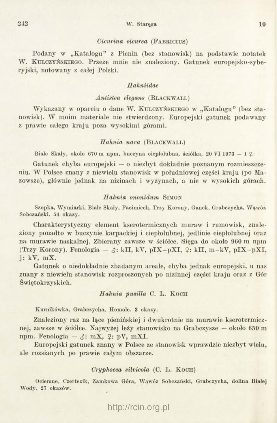 W moim materiale nie stwierdzony. Europejski gatunek podawany z prawie całego k raju poza wysokimi górami.