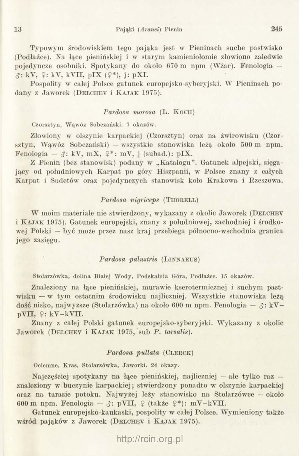 W Pieninach podany z Jaworek (D e l c iie v i K a j a k 1975). Pardosa morosa (L. K o ch ) Czorsztyn, Wąwóz Sobczański. 7 okazów.