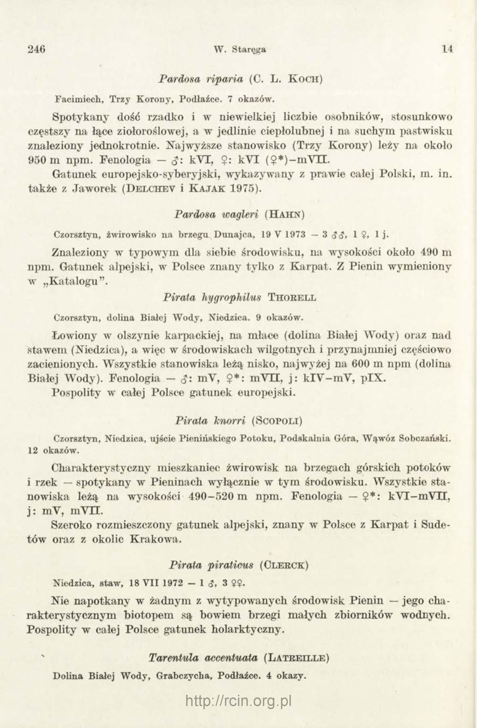 Najwyższe stanowisko (Trzy Korony) leży na około 950 m npm. Fenologia cj: kyt,?: kyi (?*)-m Y TI. Gatunek europejsko-syberyjski, wykazywany z prawie całej Polski, m. in.