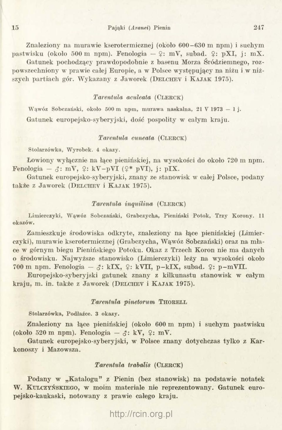 Wykazany z Jaworek (D e l c h e v i K a j a k 1 9 75). Tarent ula aculeata ( C le r c k ) Wąwóz Sobczański, około 500 m npm, murawa naskalna, 21 V 1973 1 j.