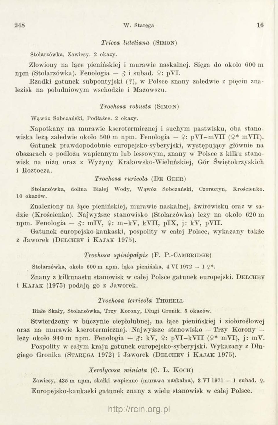 Trochosa robusta (S im o n ) N apotkany na murawie kserotermicznej i suchym pastwisku, oba stanowiska leżą zaledwie około 500 m npm. Fenologia $: pyi-myee ($* myh).