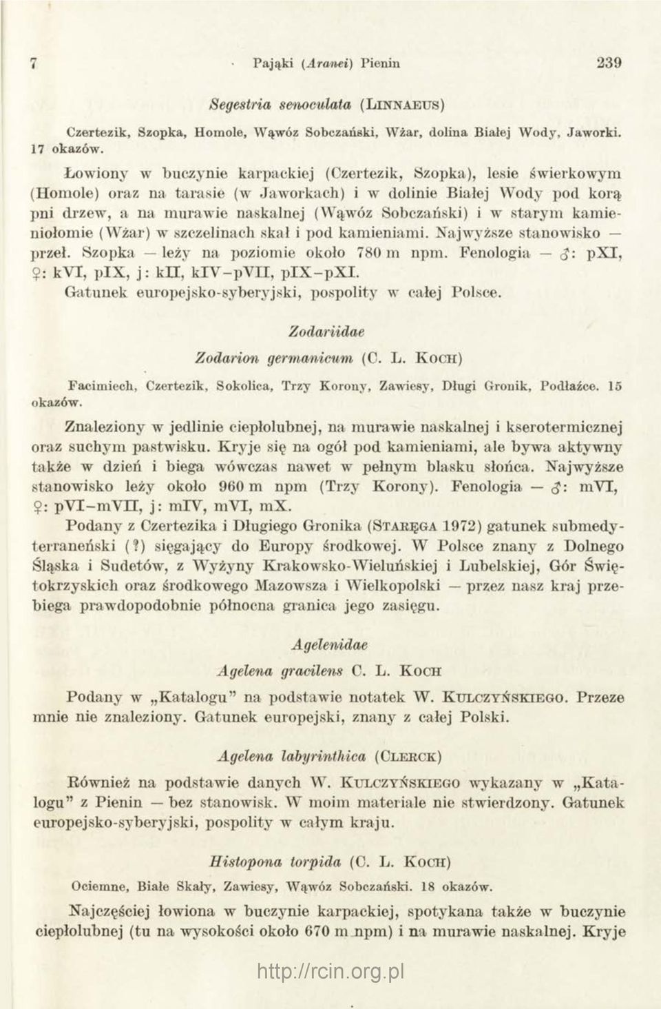 starym kam ieniołomie (Wżar) w szczelinach skał i pod kamieniami. Najwyższe stanowisko przeł. Szopka leży na poziomie około 780 m npm. Fenologia <$: px I, $: kvi, pix, j: kh, k lv -p V H, p IX -p X I.