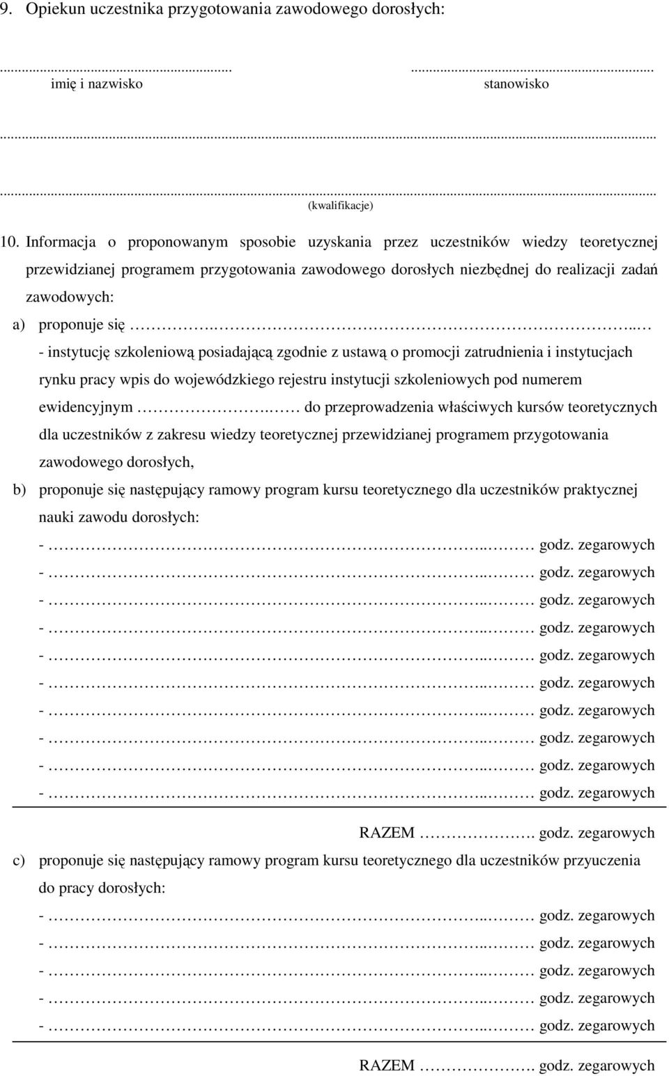 się. - instytucję szkoleniową posiadającą zgodnie z ustawą o promocji zatrudnienia i instytucjach rynku pracy wpis do wojewódzkiego rejestru instytucji szkoleniowych pod numerem ewidencyjnym.