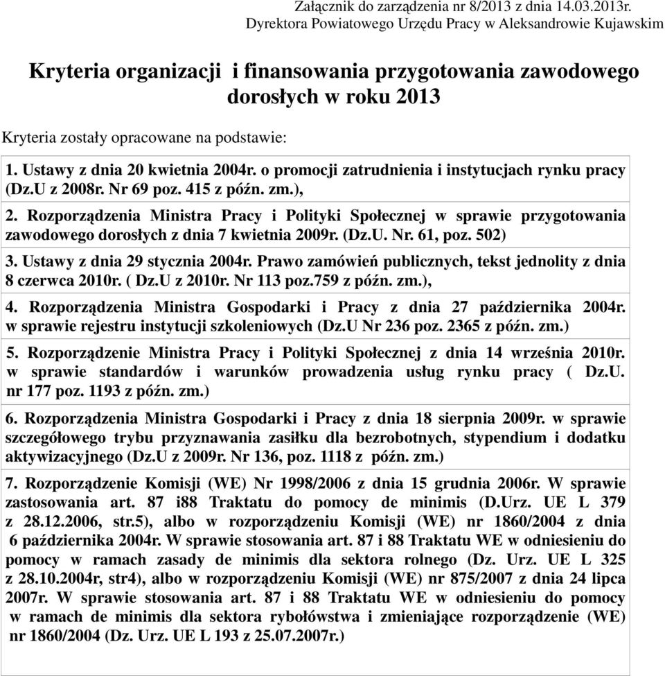 Ustawy z dnia 20 kwietnia 2004r. o promocji zatrudnienia i instytucjach rynku pracy (Dz.U z 2008r. Nr 69 poz. 415 z późn. zm.), 2.