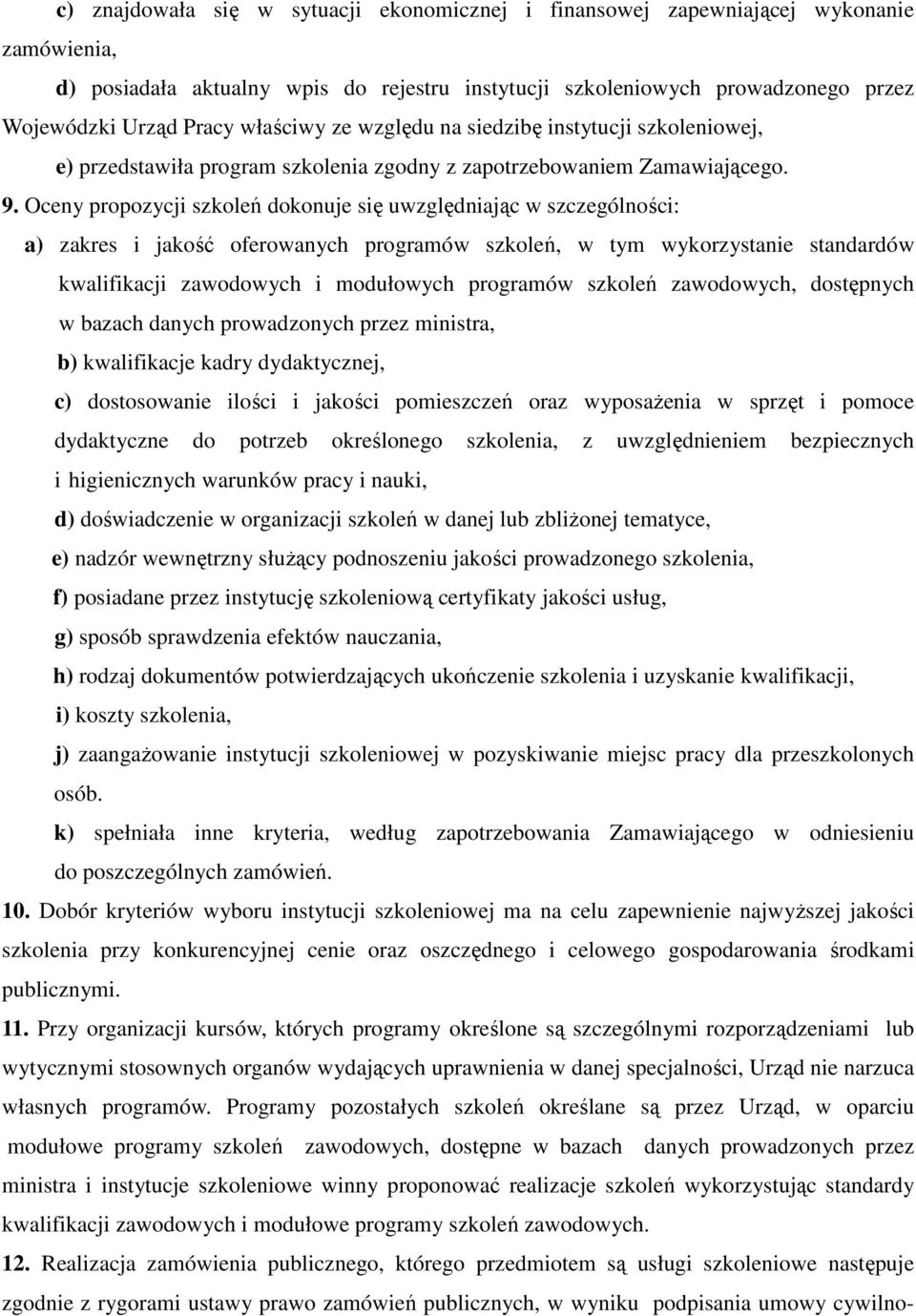 Oceny propozycji szkoleń dokonuje się uwzględniając w szczególności: a) zakres i jakość oferowanych programów szkoleń, w tym wykorzystanie standardów kwalifikacji zawodowych i modułowych programów