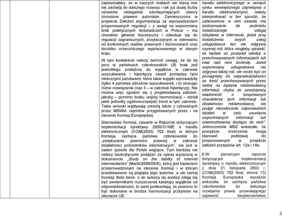 regulacji zagranicznych, przytaczanych w oderwaniu od konkretnych realiów prawnych i biznesowych oraz dorobku orzeczniczego wypracowanego w danym kraju.