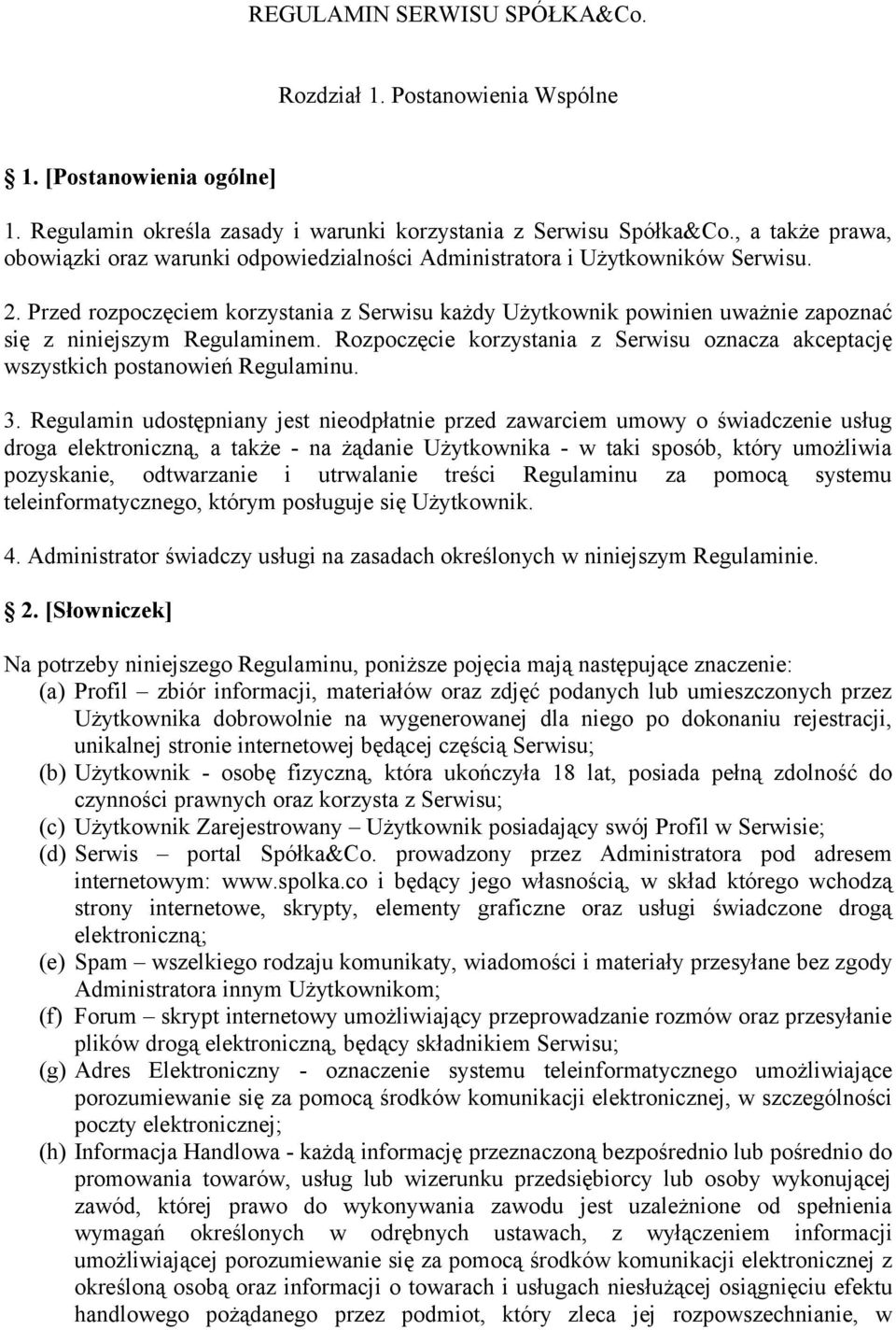 Przed rozpoczęciem korzystania z Serwisu każdy Użytkownik powinien uważnie zapoznać się z niniejszym Regulaminem.