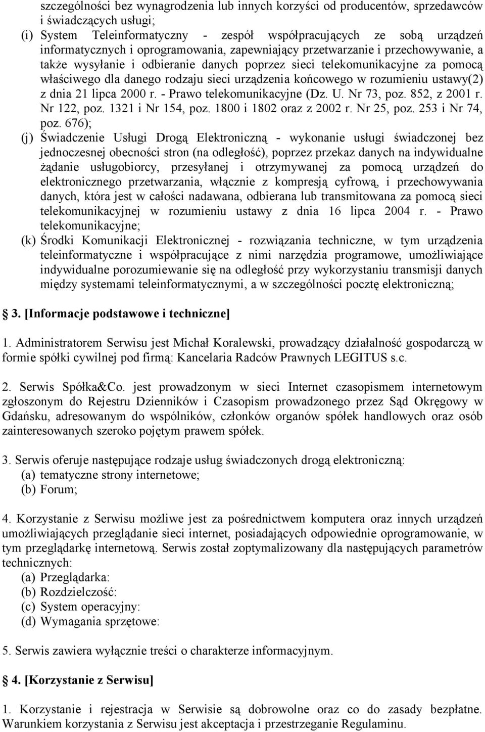 rozumieniu ustawy(2) z dnia 21 lipca 2000 r. - Prawo telekomunikacyjne (Dz. U. Nr 73, poz. 852, z 2001 r. Nr 122, poz. 1321 i Nr 154, poz. 1800 i 1802 oraz z 2002 r. Nr 25, poz. 253 i Nr 74, poz.