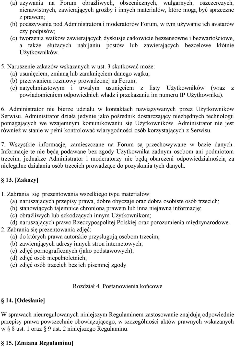 lub zawierających bezcelowe kłótnie Użytkowników. 5. Naruszenie zakazów wskazanych w ust.