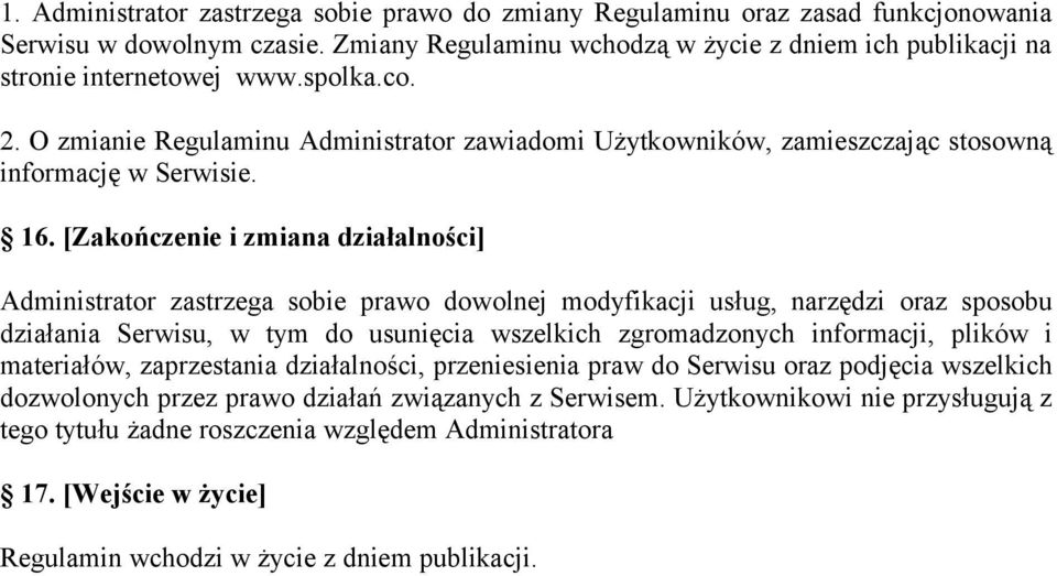 [Zakończenie i zmiana działalności] Administrator zastrzega sobie prawo dowolnej modyfikacji usług, narzędzi oraz sposobu działania Serwisu, w tym do usunięcia wszelkich zgromadzonych informacji,